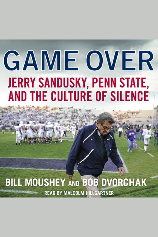 Cover image for Game Over [electronic resource] : Jerry Sandusky, Penn State, and the Culture of Silence