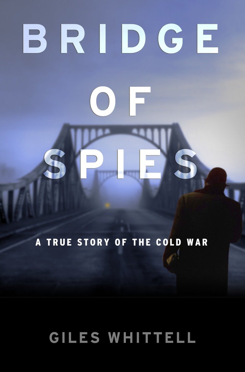 Cover image for Bridge of Spies [electronic resource] : A True Story of the Cold War