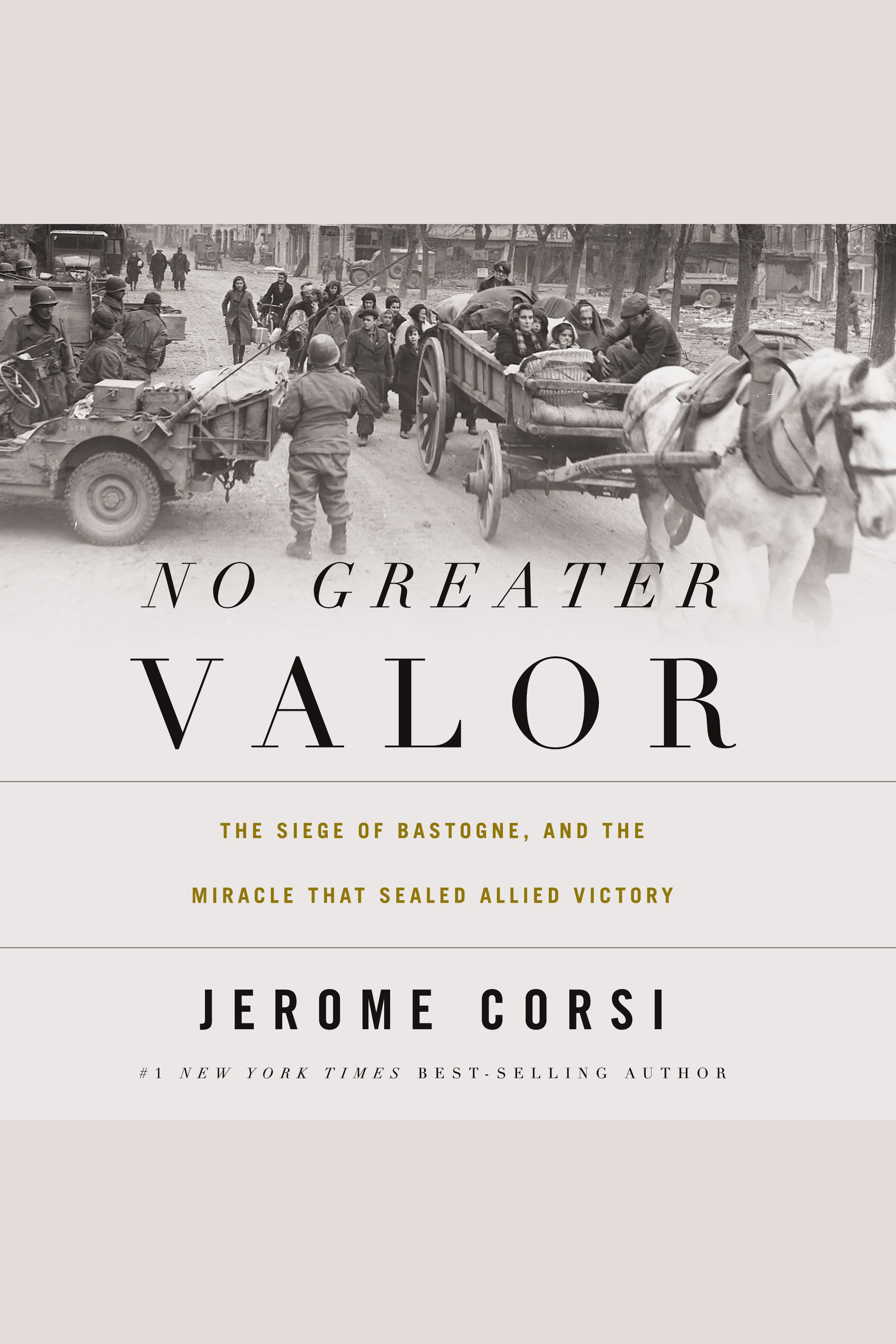 Cover image for No Greater Valor [electronic resource] : The Siege of Bastogne and the Miracle That Sealed Allied Victory
