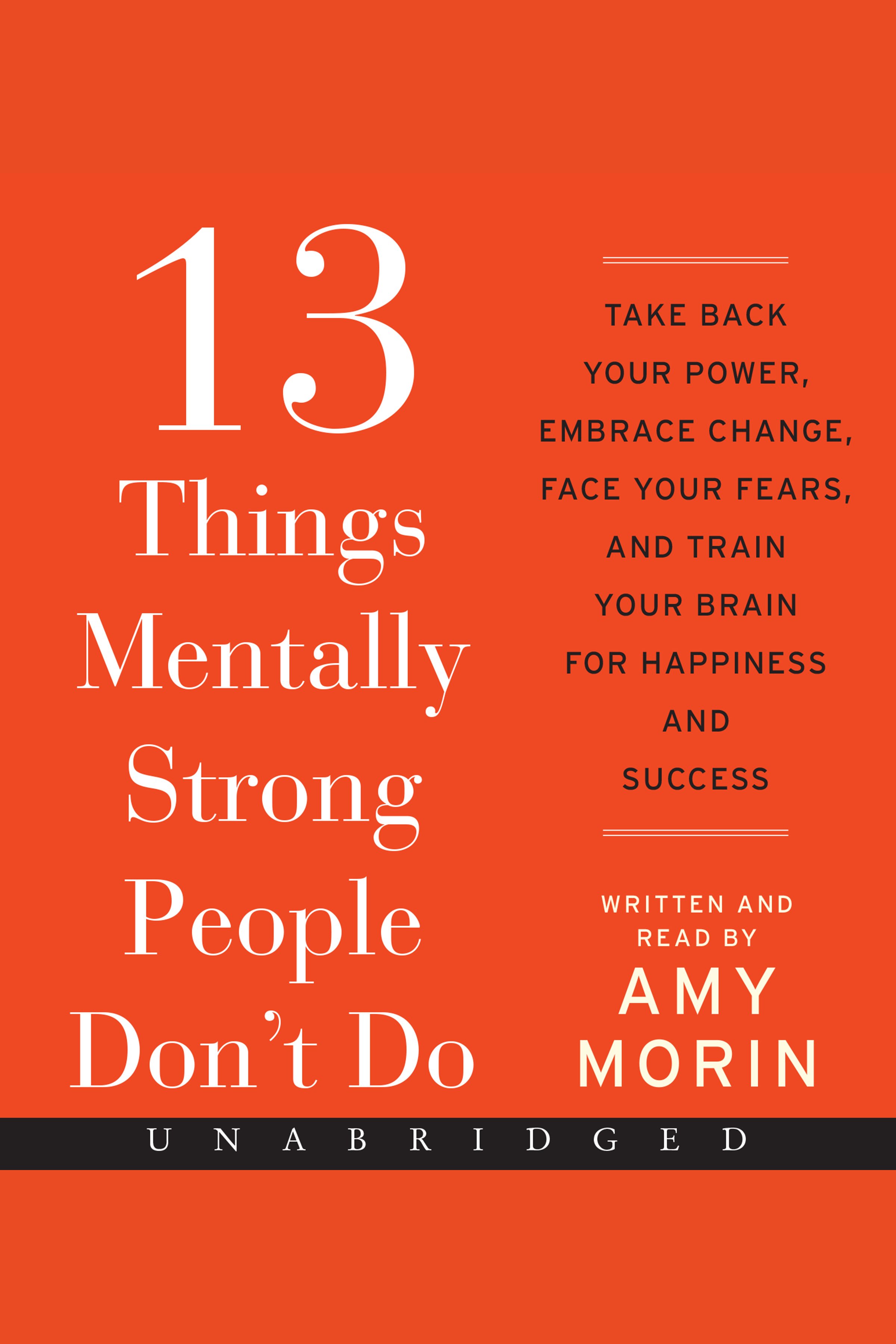Umschlagbild für 13 Things Mentally Strong People Don't Do [electronic resource] : Take Back Your Power, Embrace Change, Face Your Fears, and Train Your Brain for Happiness and Success