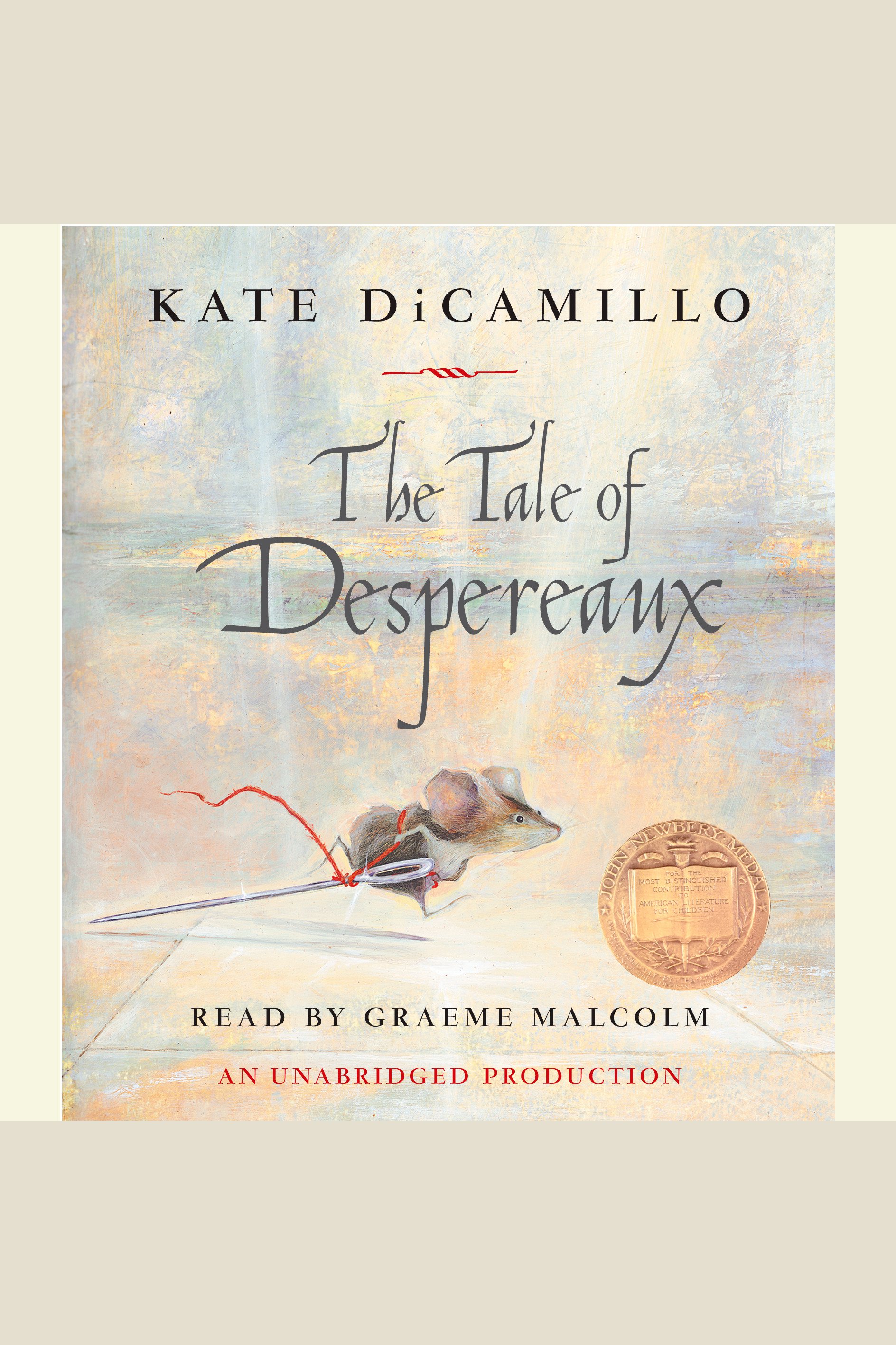 The tale of Despereaux being the story of a mouse, a princess, some soup, and a spool of thread cover image