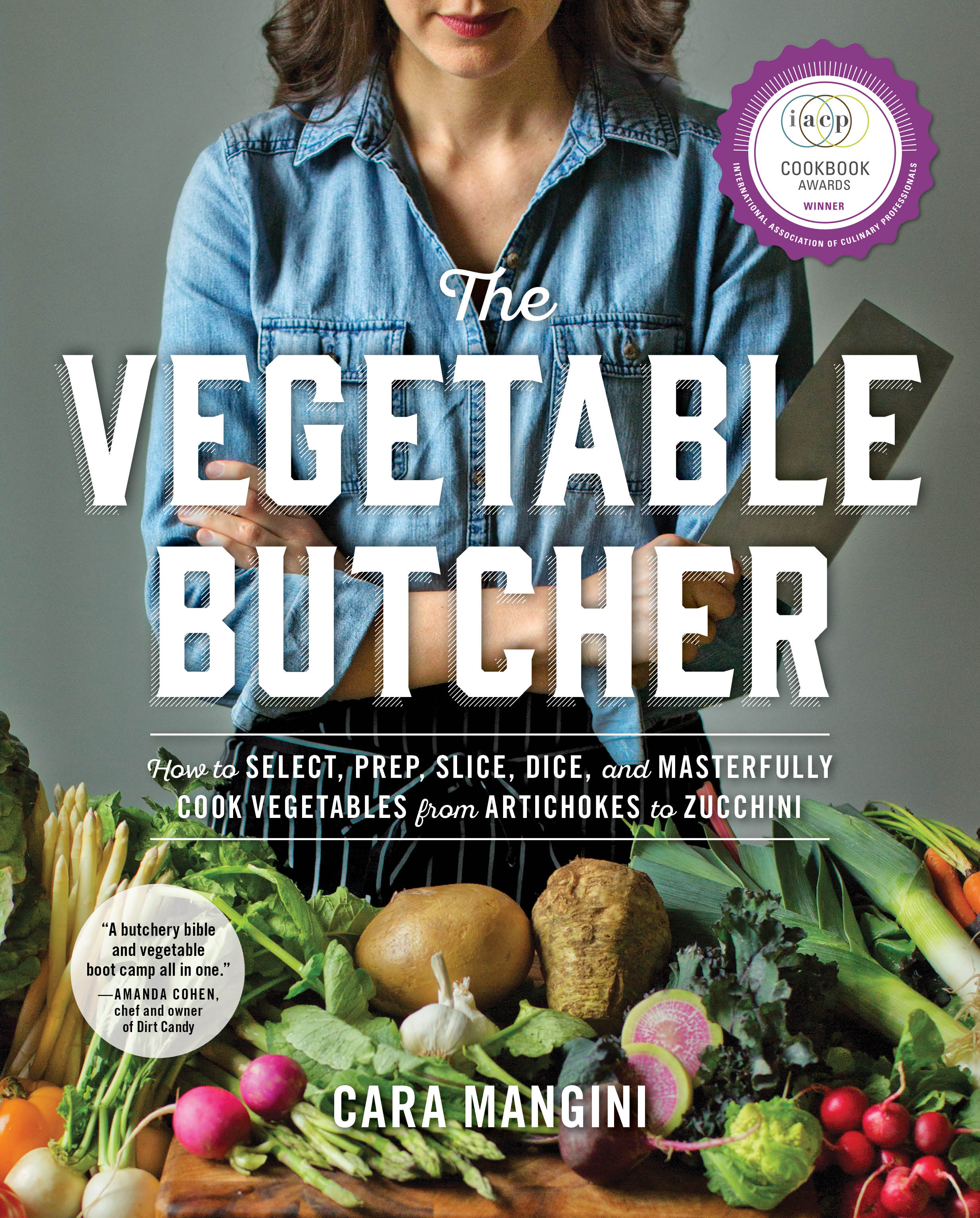 Cover image for The Vegetable Butcher [electronic resource] : How to Select, Prep, Slice, Dice, and Masterfully Cook Vegetables from Artichokes to Zucchini