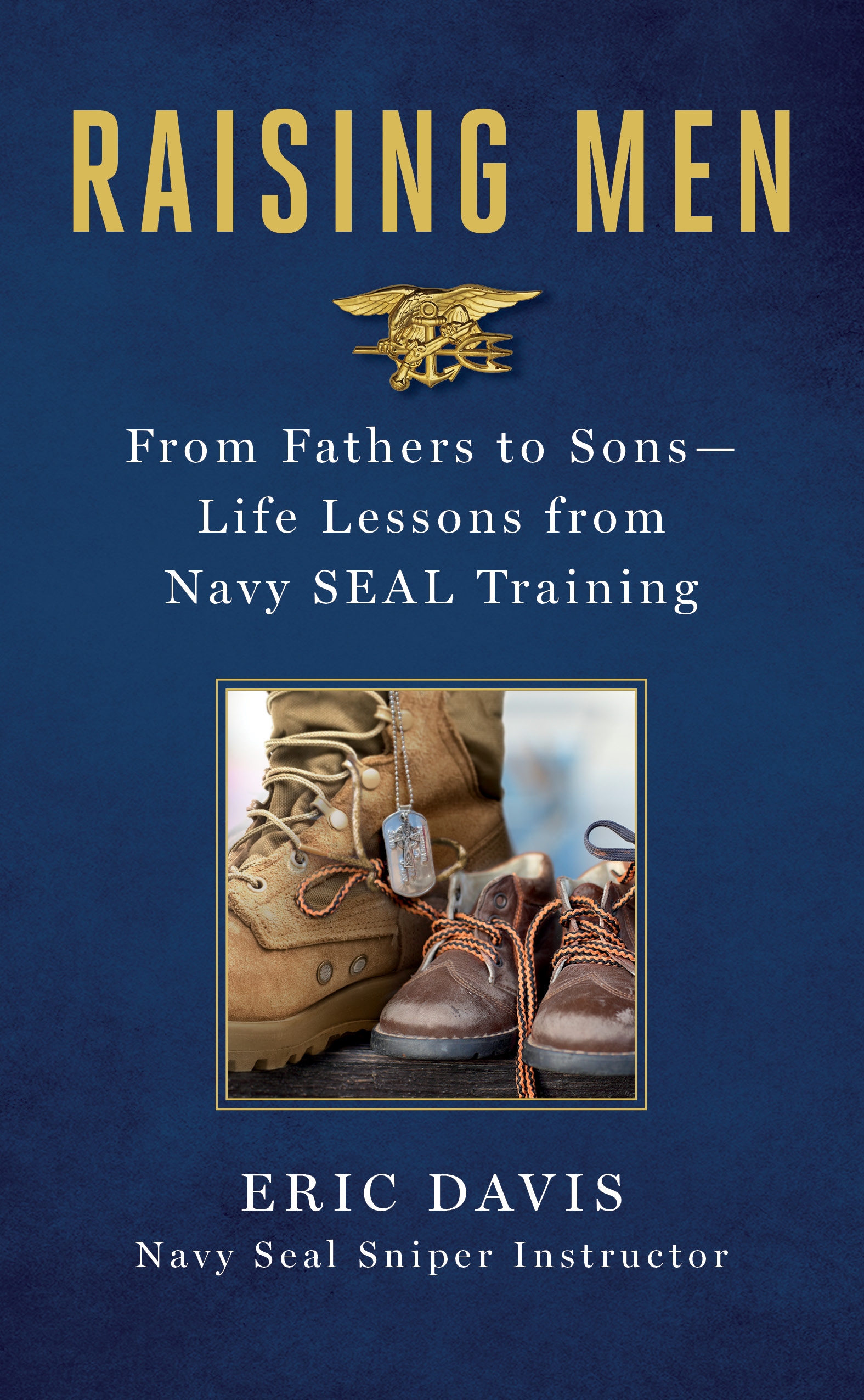 Raising Men Lessons Navy SEALs Learned from Their Training and Taught to Their Sons cover image