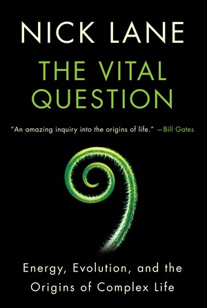 The Vital Question: Energy, Evolution, and the Origins of Complex Life cover image