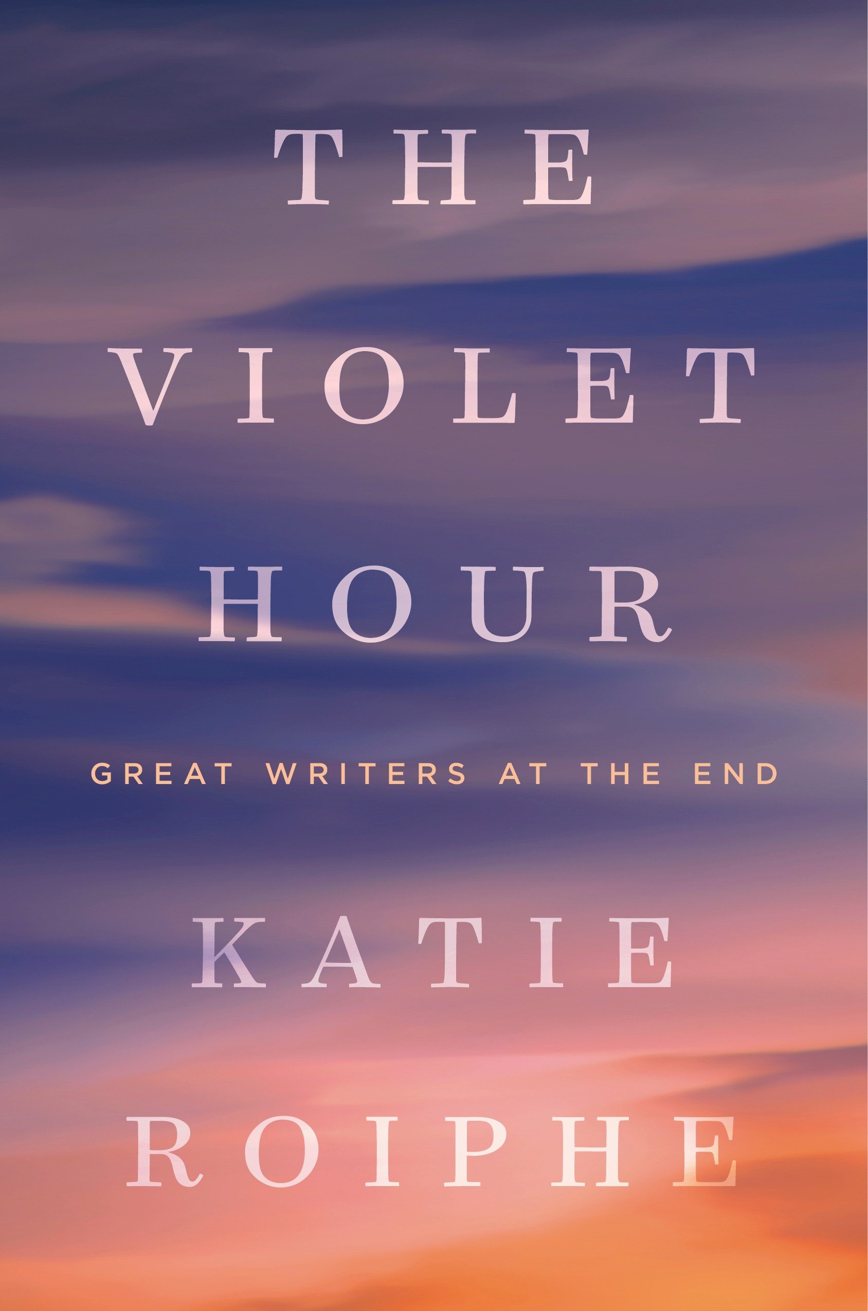 Cover image for The Violet Hour [electronic resource] : Great Writers at the End