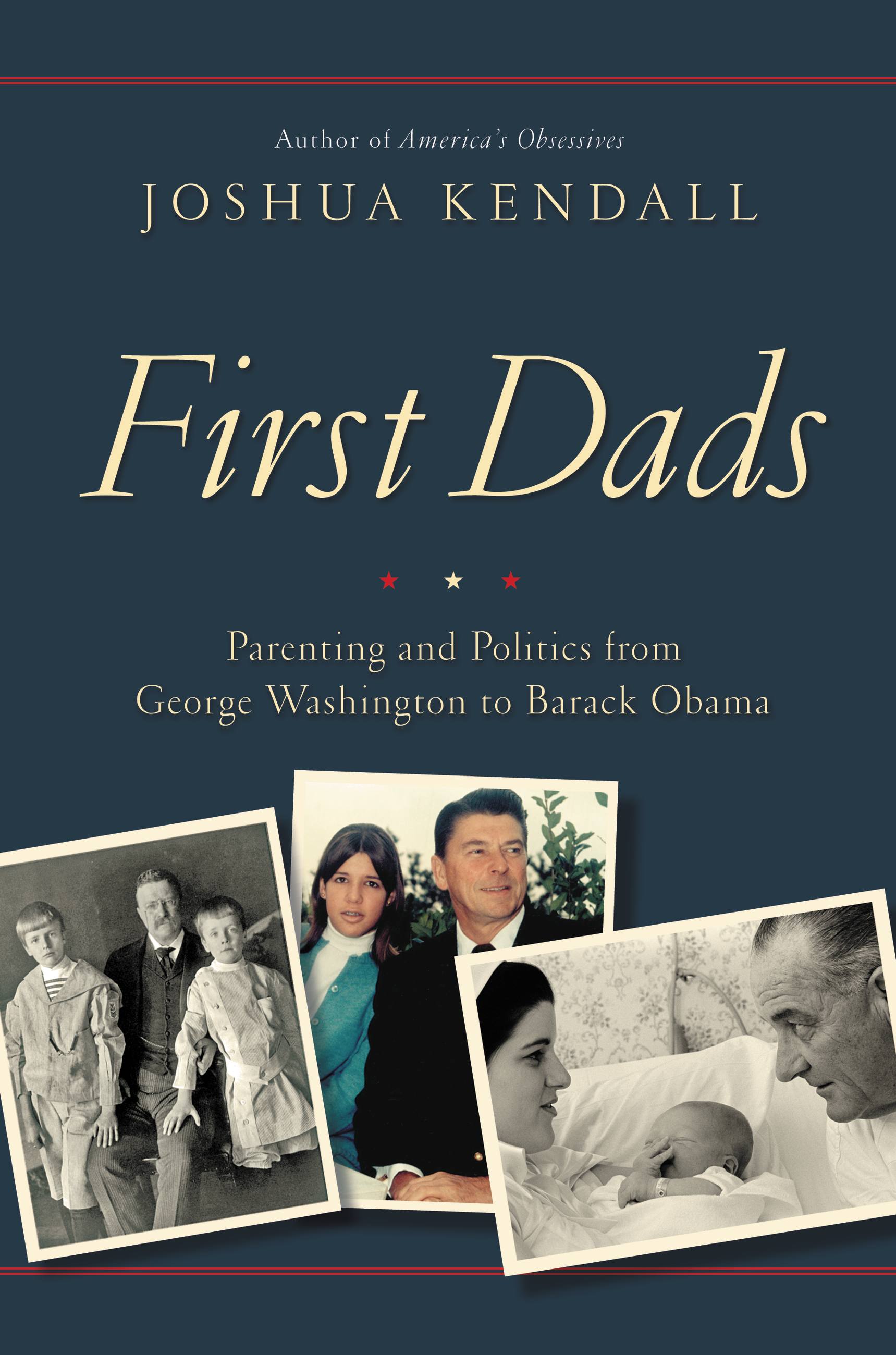 Cover image for First Dads [electronic resource] : Parenting and Politics from George Washington to Barack Obama