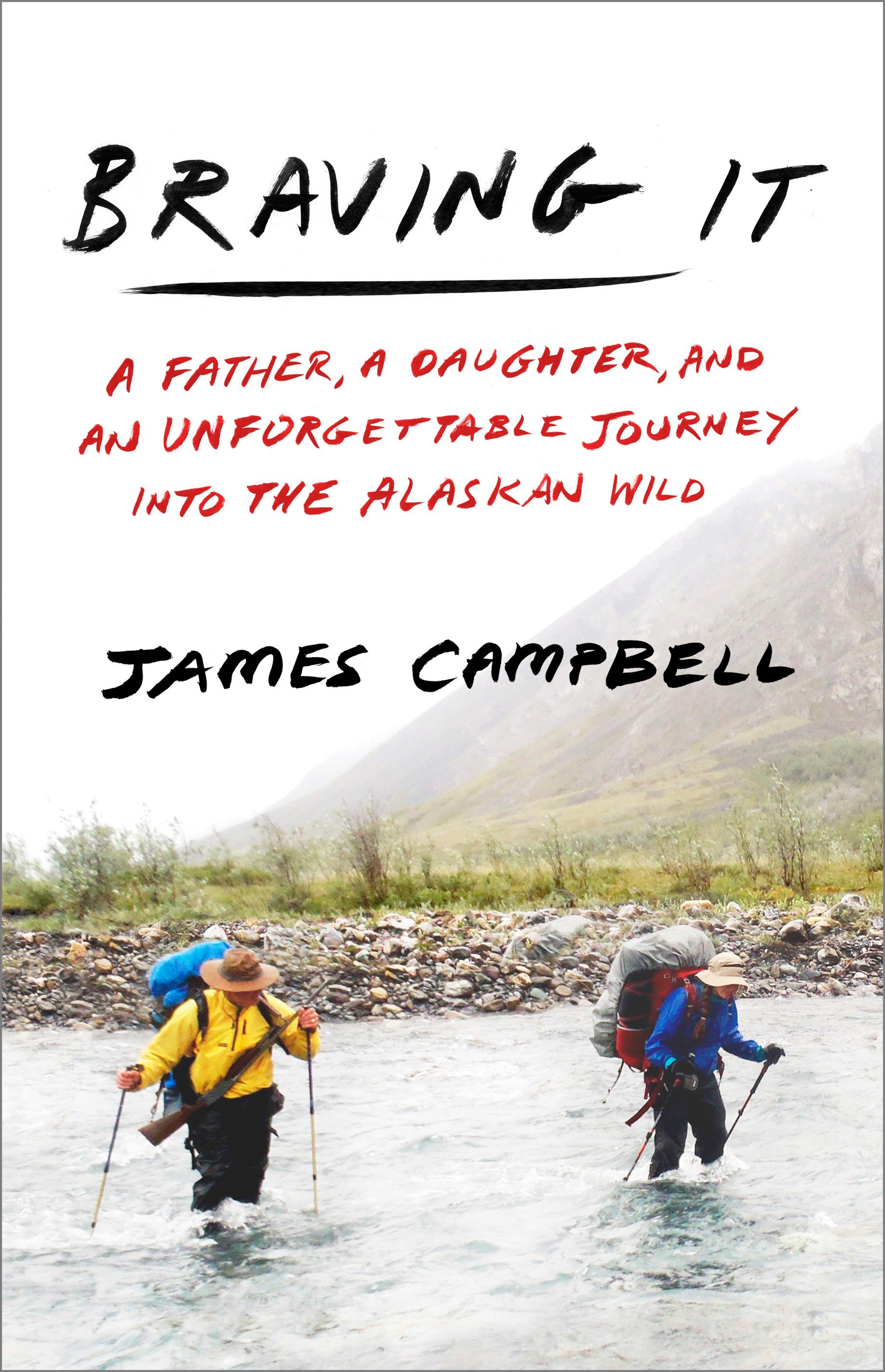 Cover image for Braving It [electronic resource] : A Father, a Daughter, and an Unforgettable Journey into the Alaskan Wild