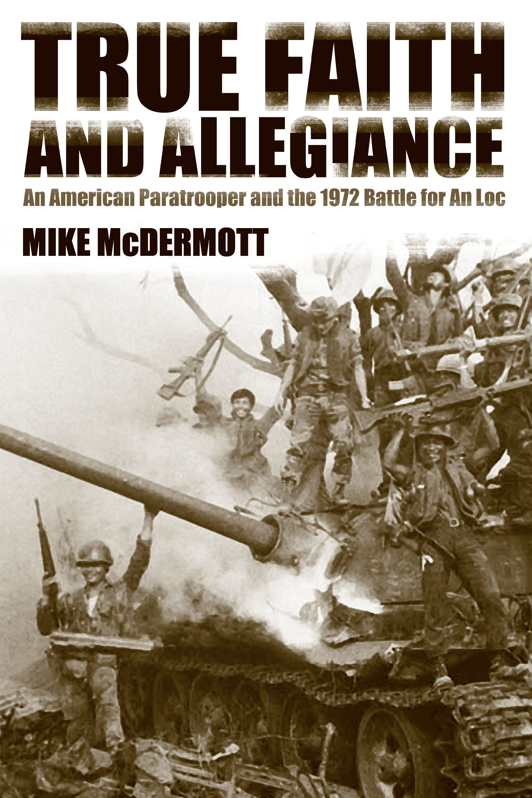 True Faith and Allegiance An American Paratrooper and the 1972 Battle for An Loc cover image