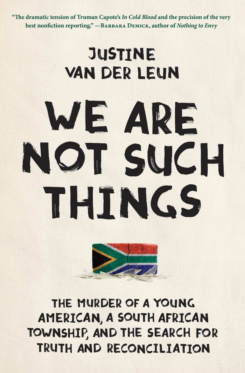 Imagen de portada para We Are Not Such Things [electronic resource] : The Murder of a Young American, a South African Township, and the Search for Truth and Reconciliation