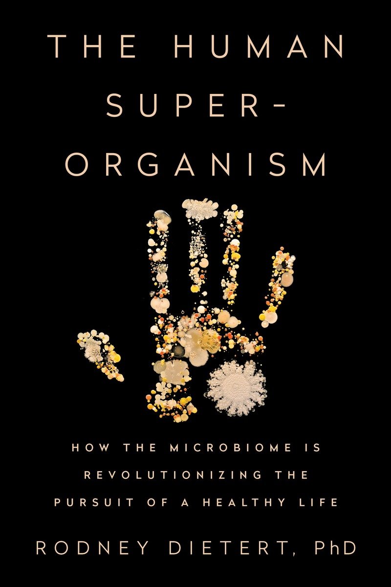 Cover image for The Human Superorganism [electronic resource] : How the Microbiome Is Revolutionizing the Pursuit of a Healthy Life
