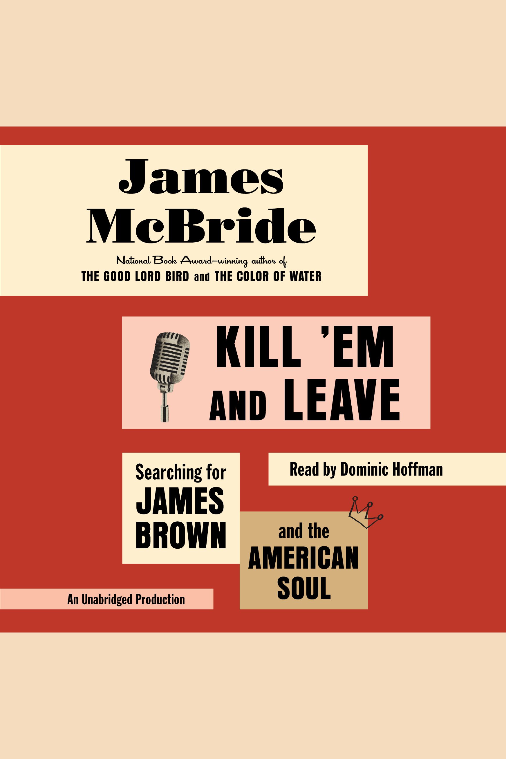 Cover image for Kill 'Em and Leave [electronic resource] : Searching for James Brown and the American Soul