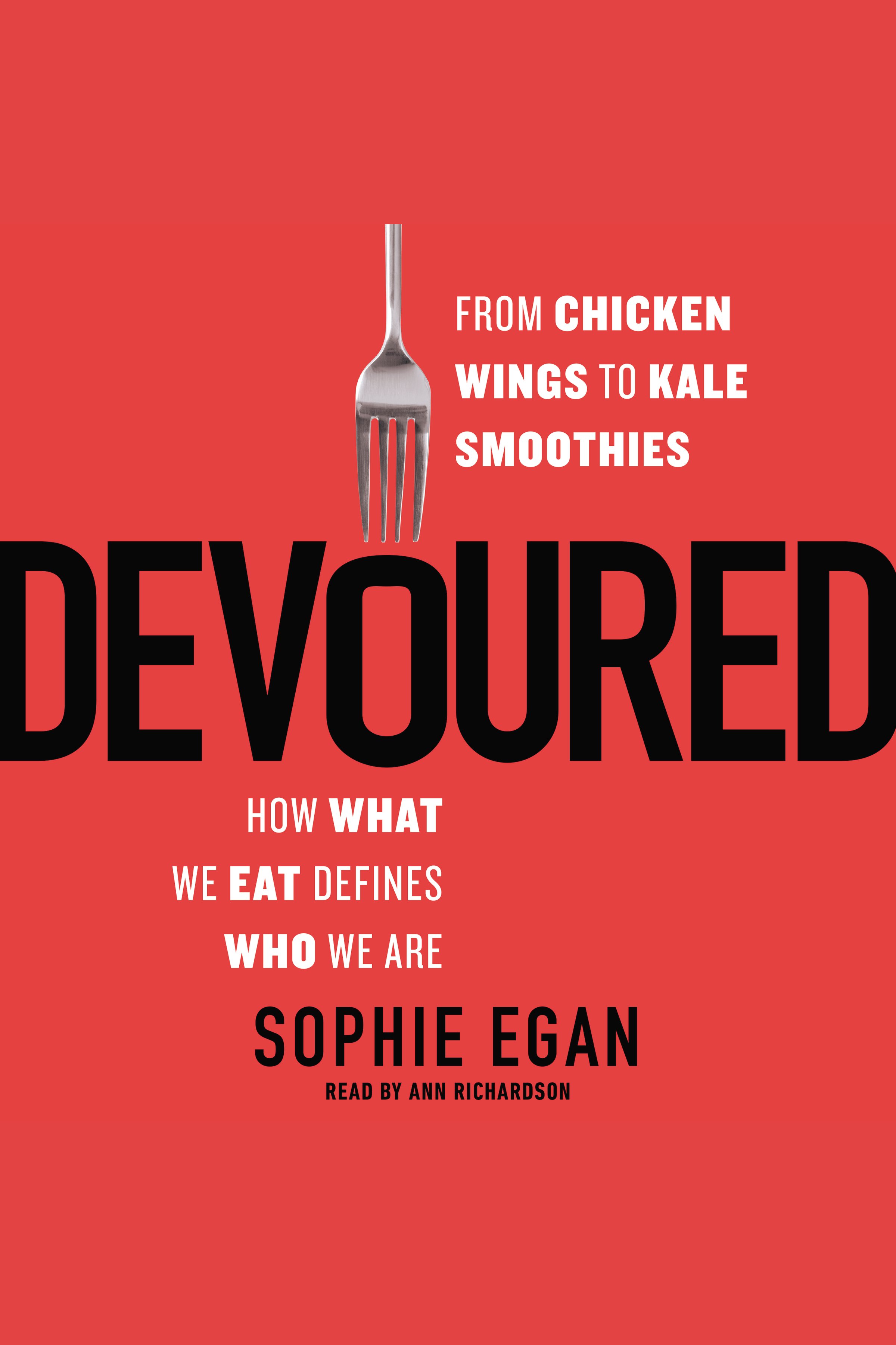 Umschlagbild für Devoured [electronic resource] : From Chicken Wings to Kale Smoothies - How What We Eat Defines Who We Are