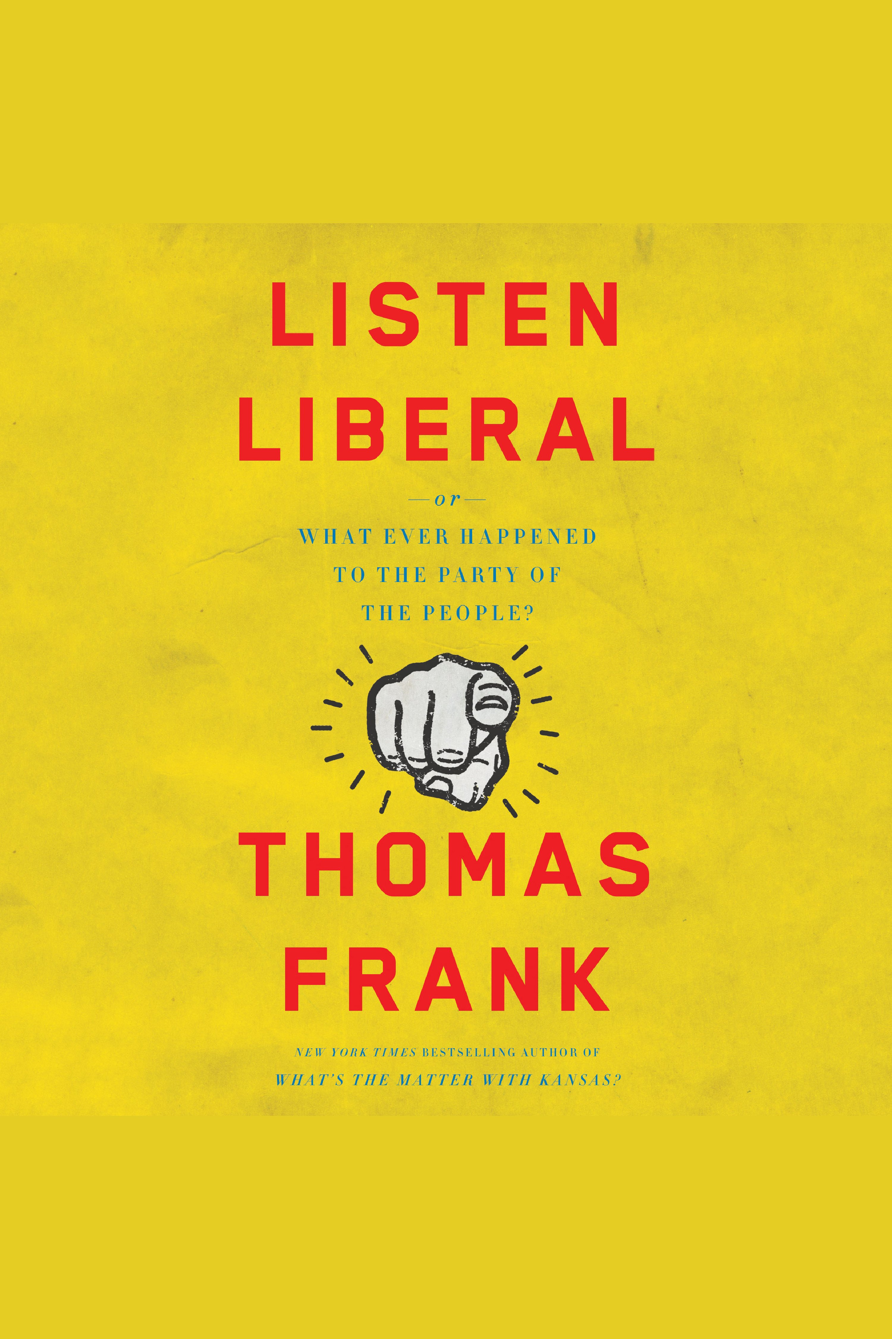 Listen, Liberal Or, What Ever Happened to the Party of the People? cover image