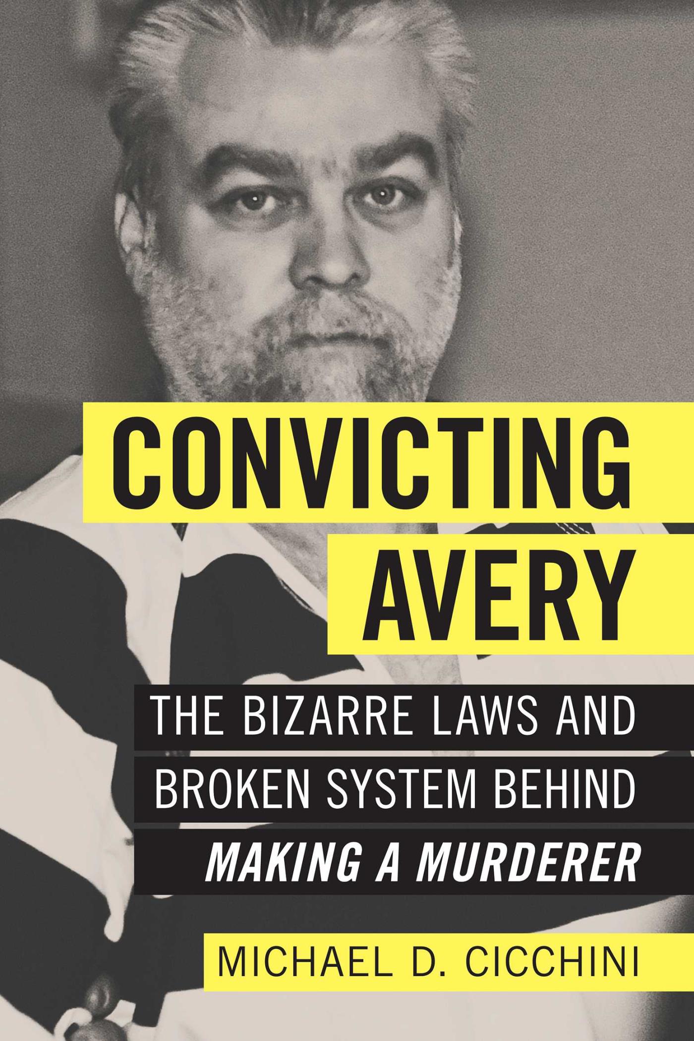 Imagen de portada para Convicting Avery [electronic resource] : The Bizarre Laws and Broken System behind "Making a Murderer"