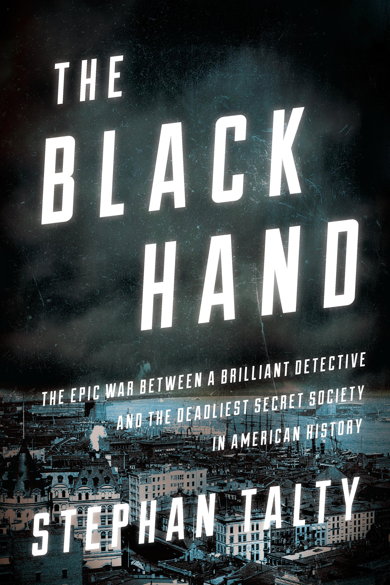 Cover image for The Black Hand [electronic resource] : The Epic War Between a Brilliant Detective and the Deadliest Secret Society in American History