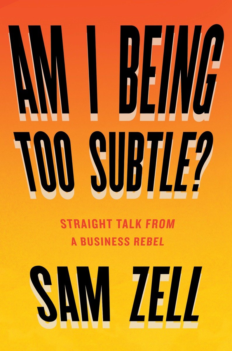 Am I being too subtle? straight talk from a business rebel cover image