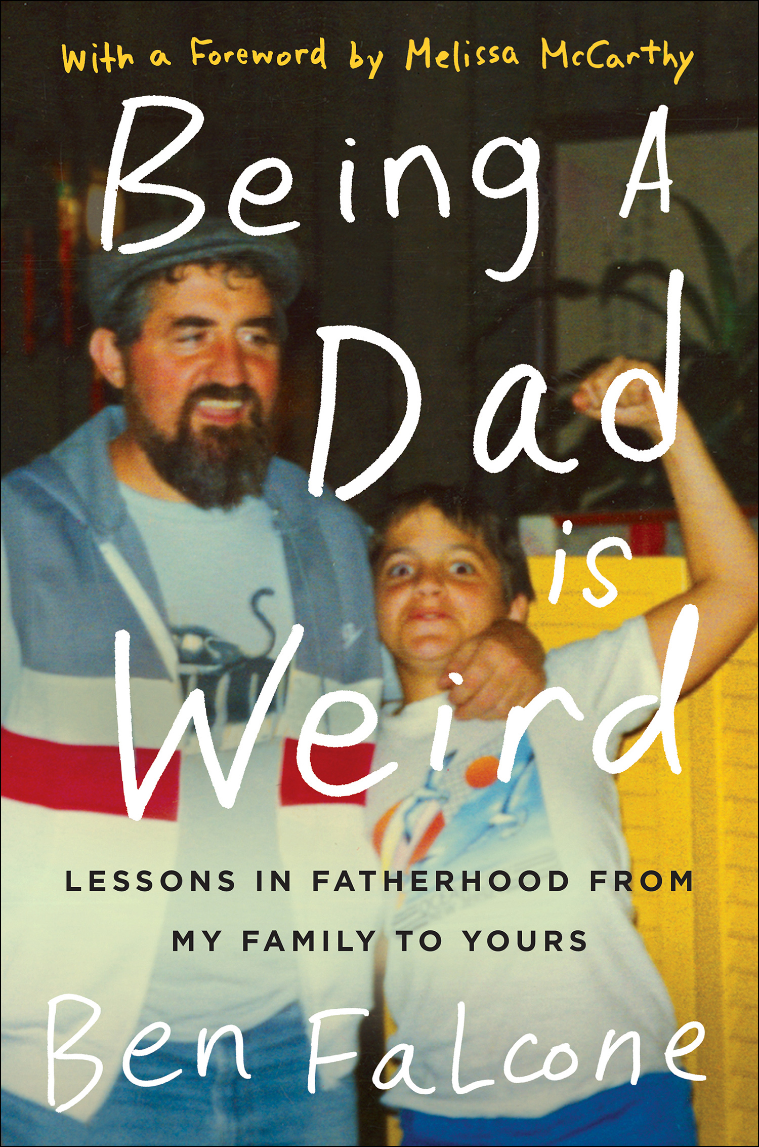 Being a dad is weird Lessons in Fatherhood from My Family to Yours cover image