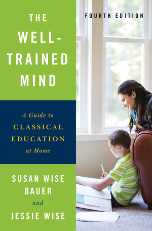 The Well-Trained Mind: A Guide to Classical Education at Home (Fourth Edition) cover image