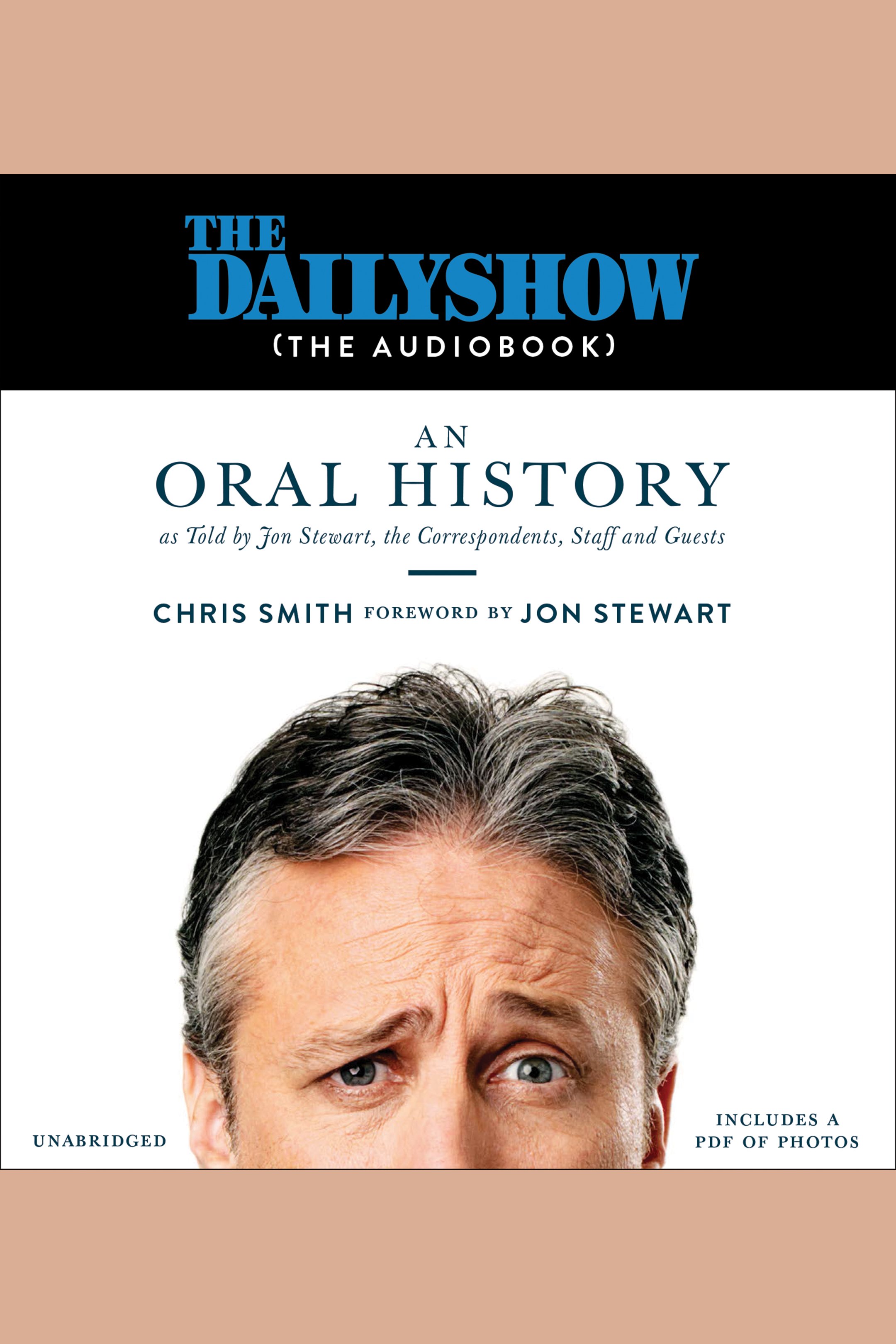 Cover image for Daily Show, The (The AudioBook) [electronic resource] : An Oral History as Told by Jon Stewart, the Correspondents, Staff and Guests