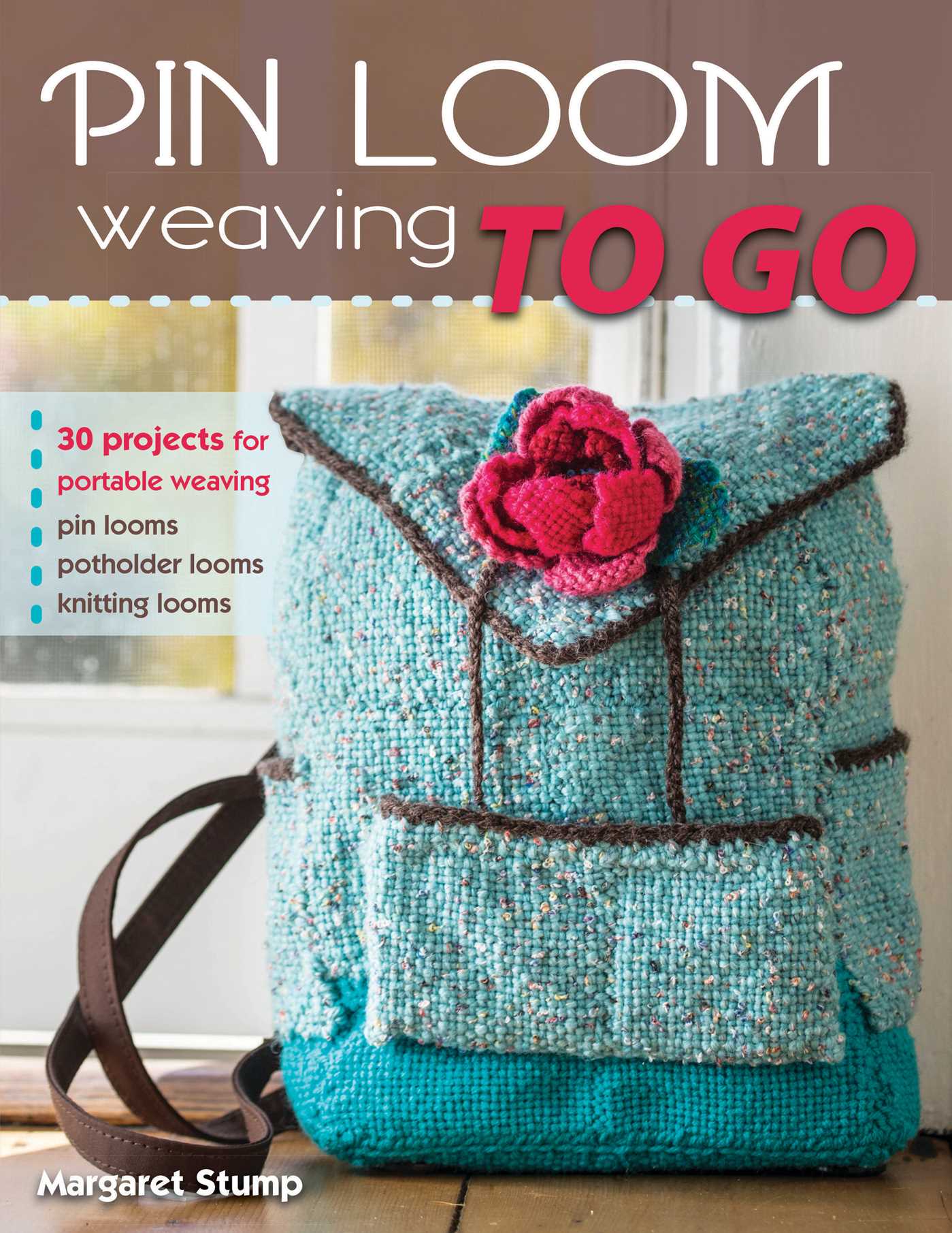 Pin Loom Weaving to Go 30 Projects for Portable Weaving cover image
