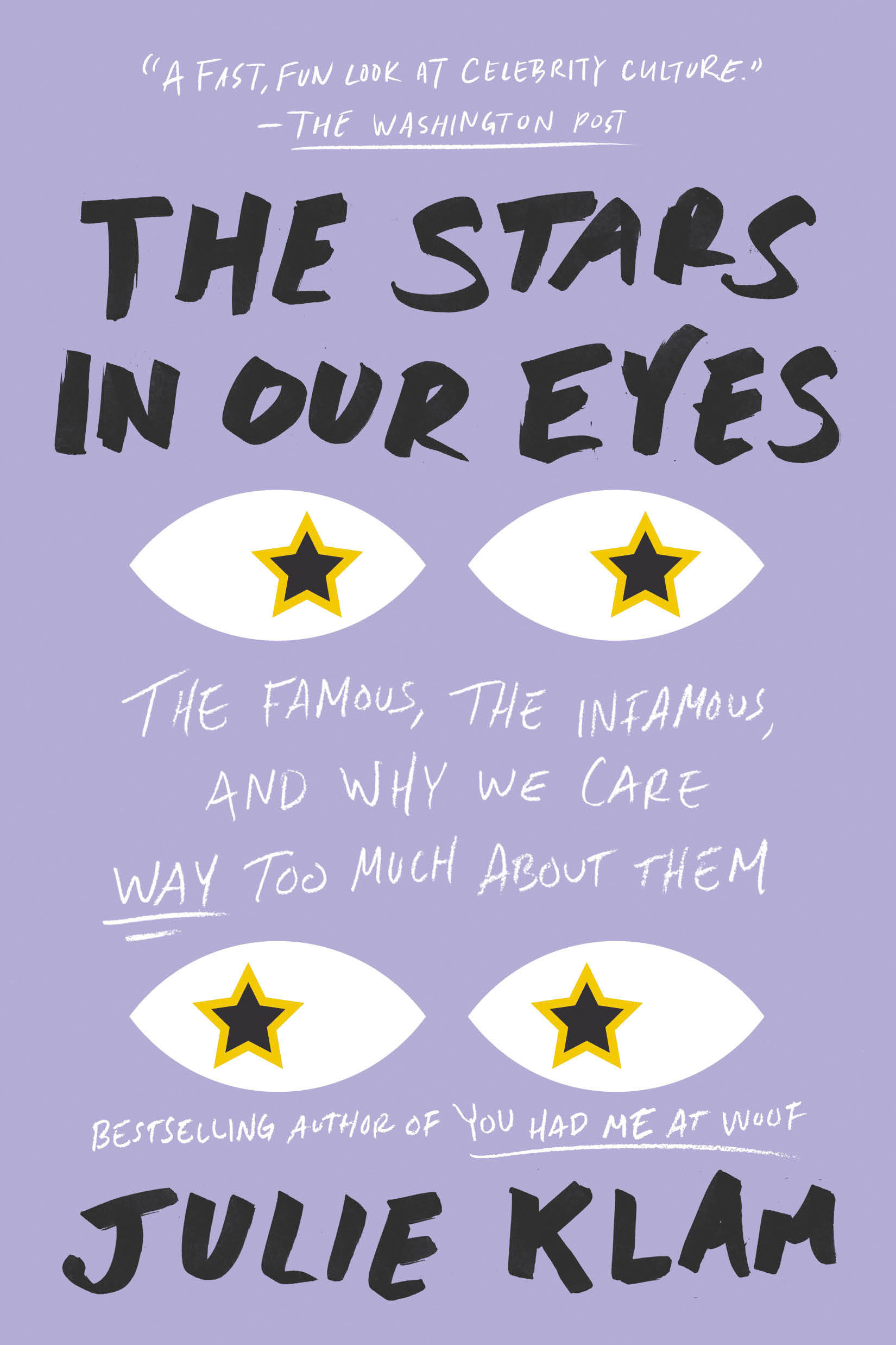 The stars in our eyes the famous, the infamous, and why we care way too much about them cover image