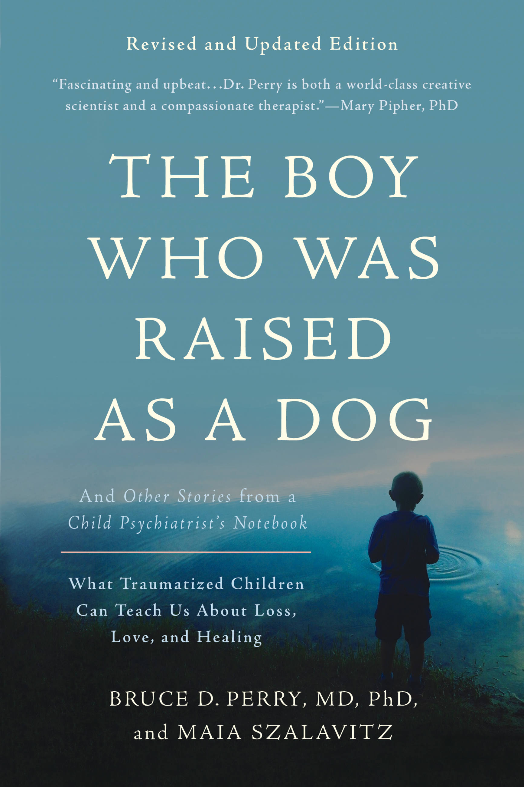 The Boy Who Was Raised as a Dog And Other Stories from a Child Psychiatrist's Notebook : What Traumatized Children Can Teach Us About Loss, Love, and Healing cover image