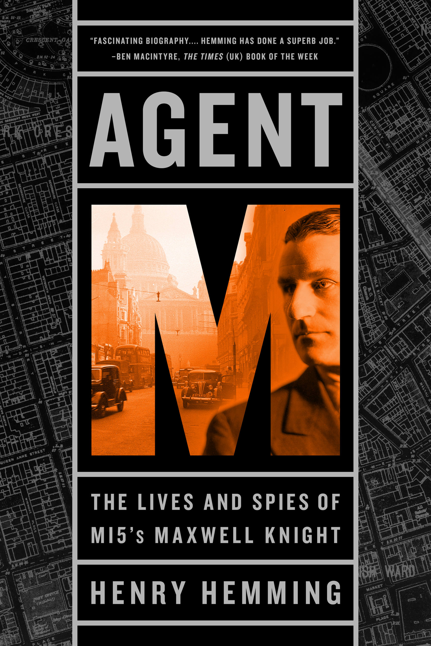 Cover image for Agent M [electronic resource] : The Lives and Spies of MI5's Maxwell Knight