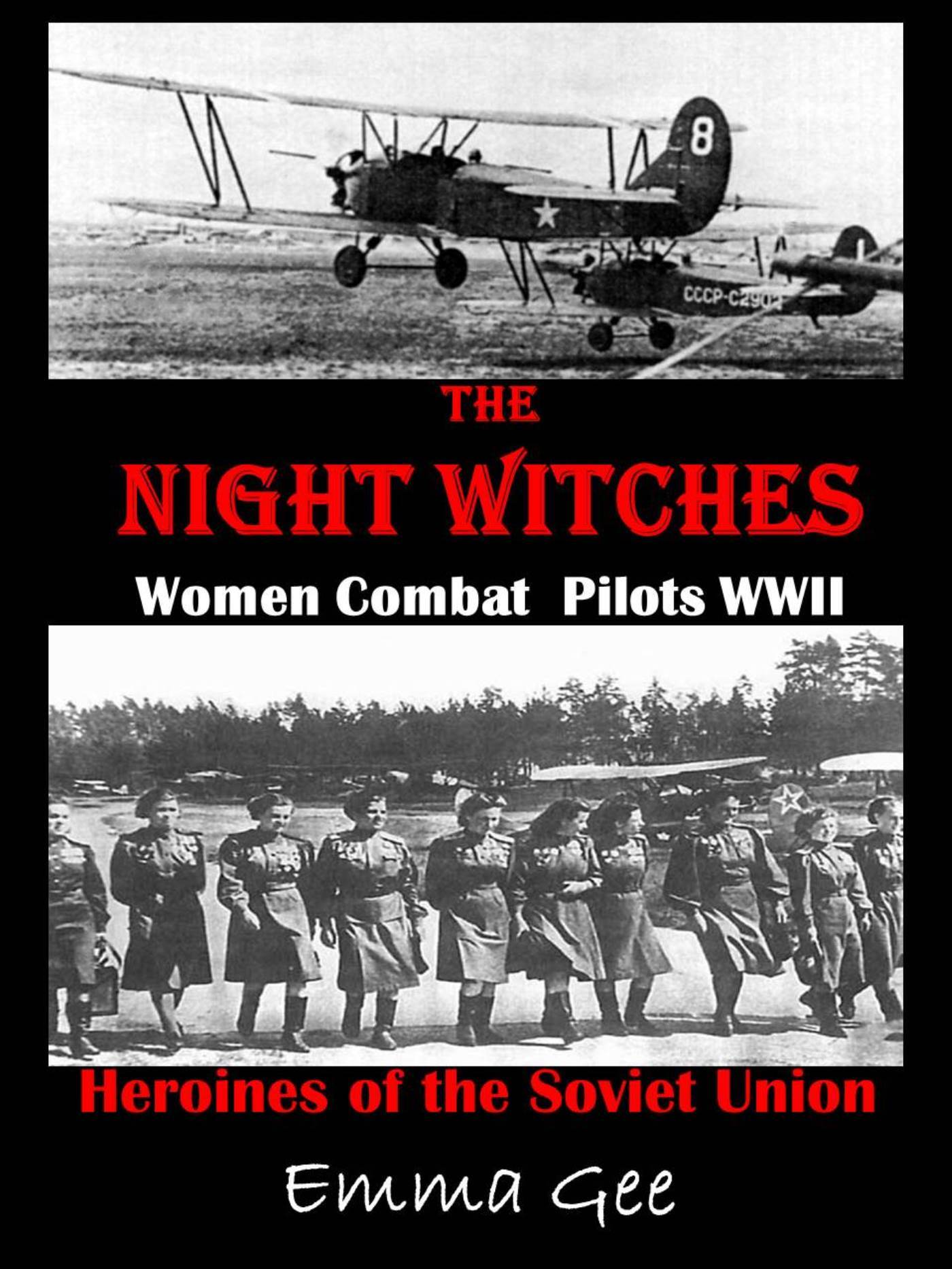 The Night Witches: Russian Combat Pilots in WWII -- Heroines of the Soviet Union by Emma Gee