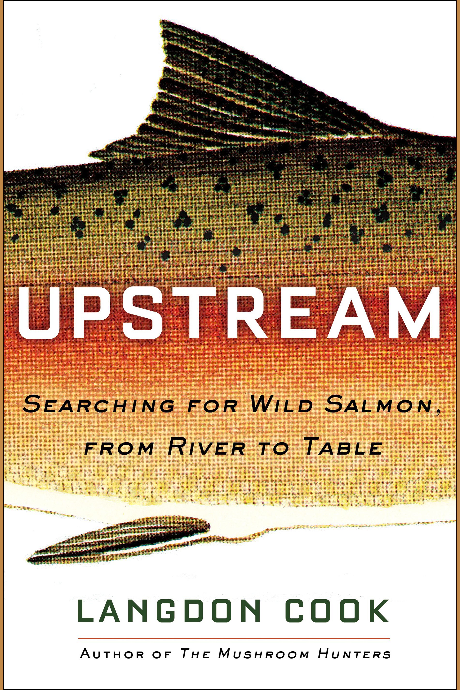 Umschlagbild für Upstream [electronic resource] : Searching for Wild Salmon, from River to Table