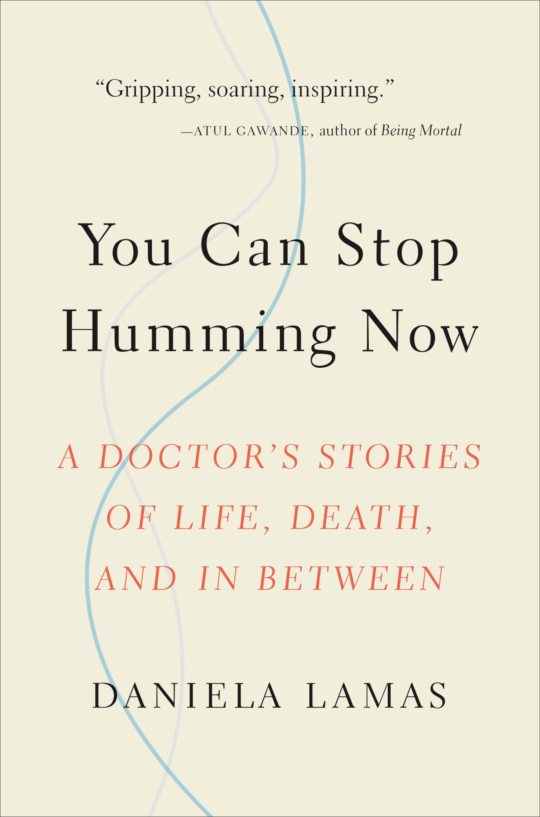 Image de couverture de You Can Stop Humming Now [electronic resource] : A Doctor's Stories of Life, Death, and in Between