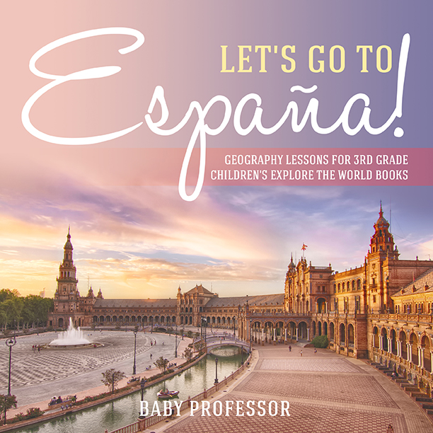 Let's Go to España! Geography Lessons for 3rd Grade | Children's Explore the World Books