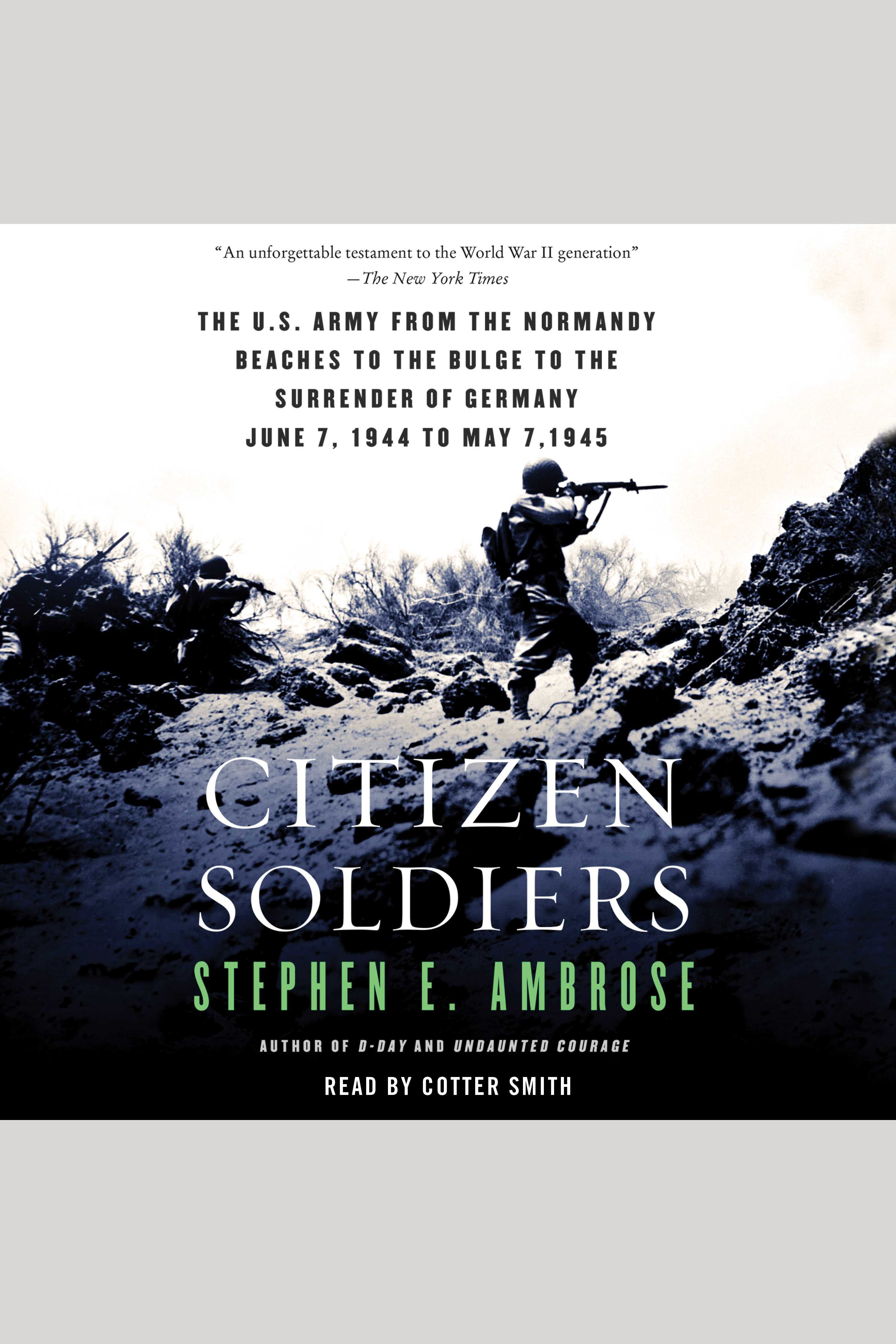 Citizen Soldiers The U S Army from the Normandy Beaches to the Bulge to the Surrender of Germany cover image