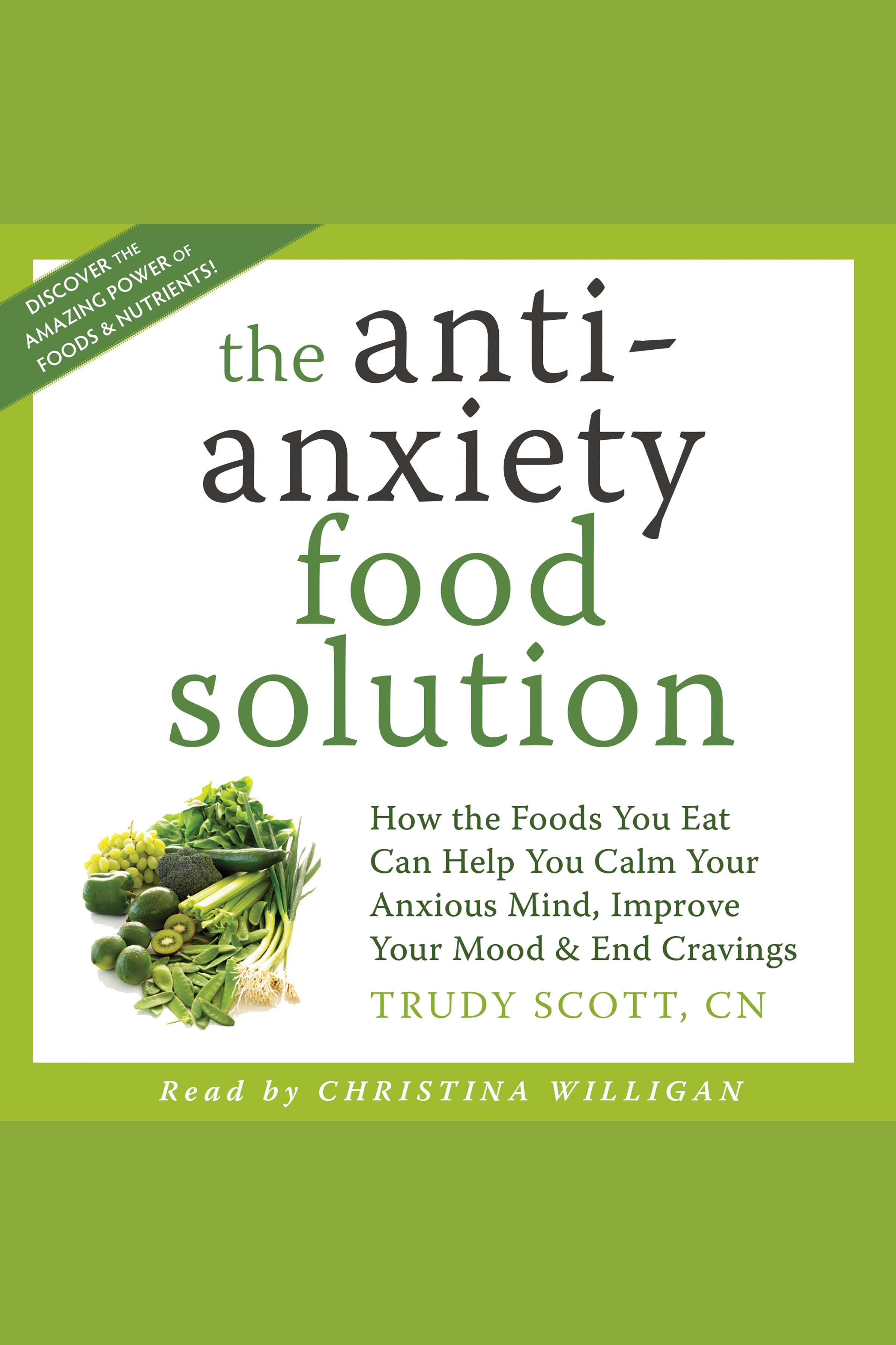The Anti-Anxiety Food Solution How the Foods You Eat Can Help You Calm Your Anxious Mind, Improve Your Mood and End Cravings cover image
