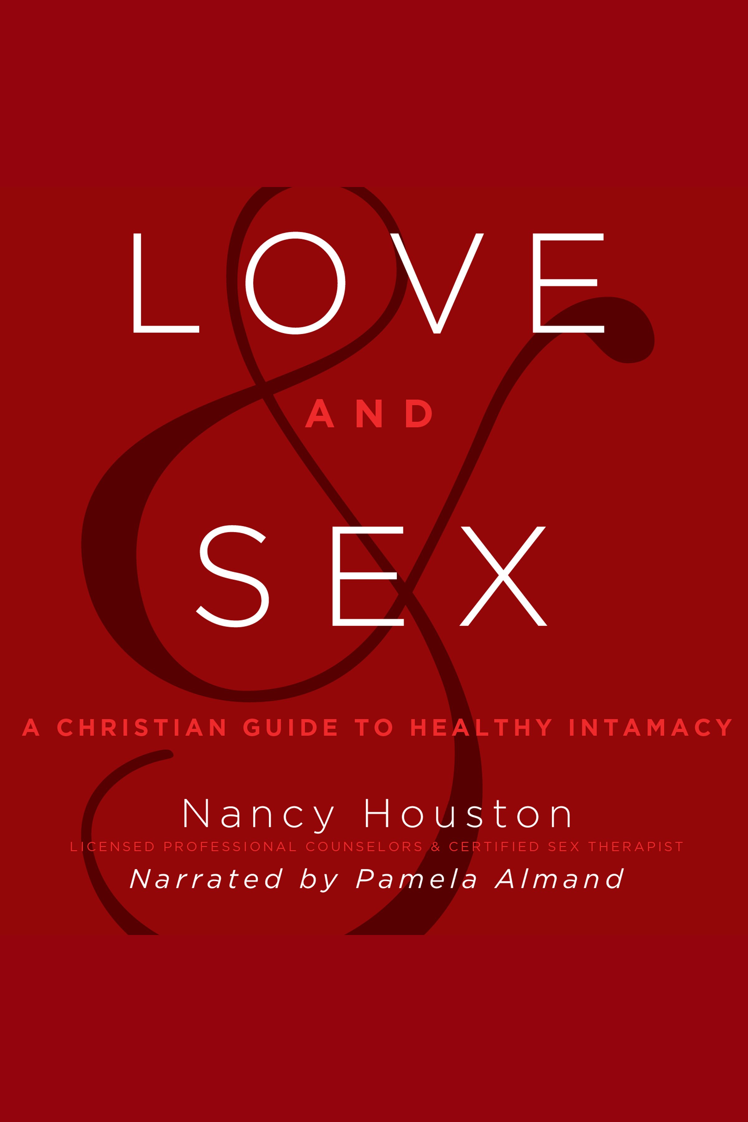 Love and Sex A Christian Guide to Healthy Intimacy cover image