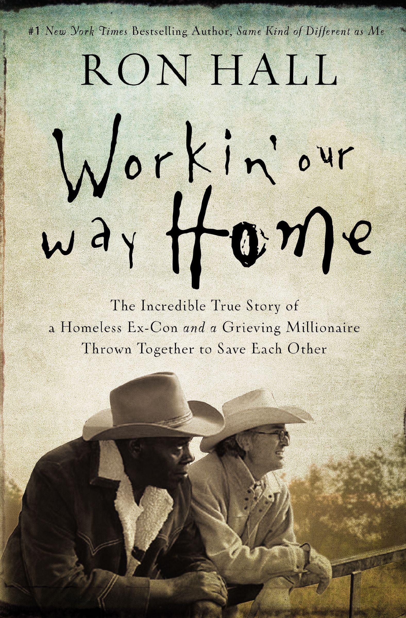 Image de couverture de Workin' Our Way Home [electronic resource] : The Incredible True Story of a Homeless Ex-Con and a Grieving Millionaire Thrown Together to Save Each Other