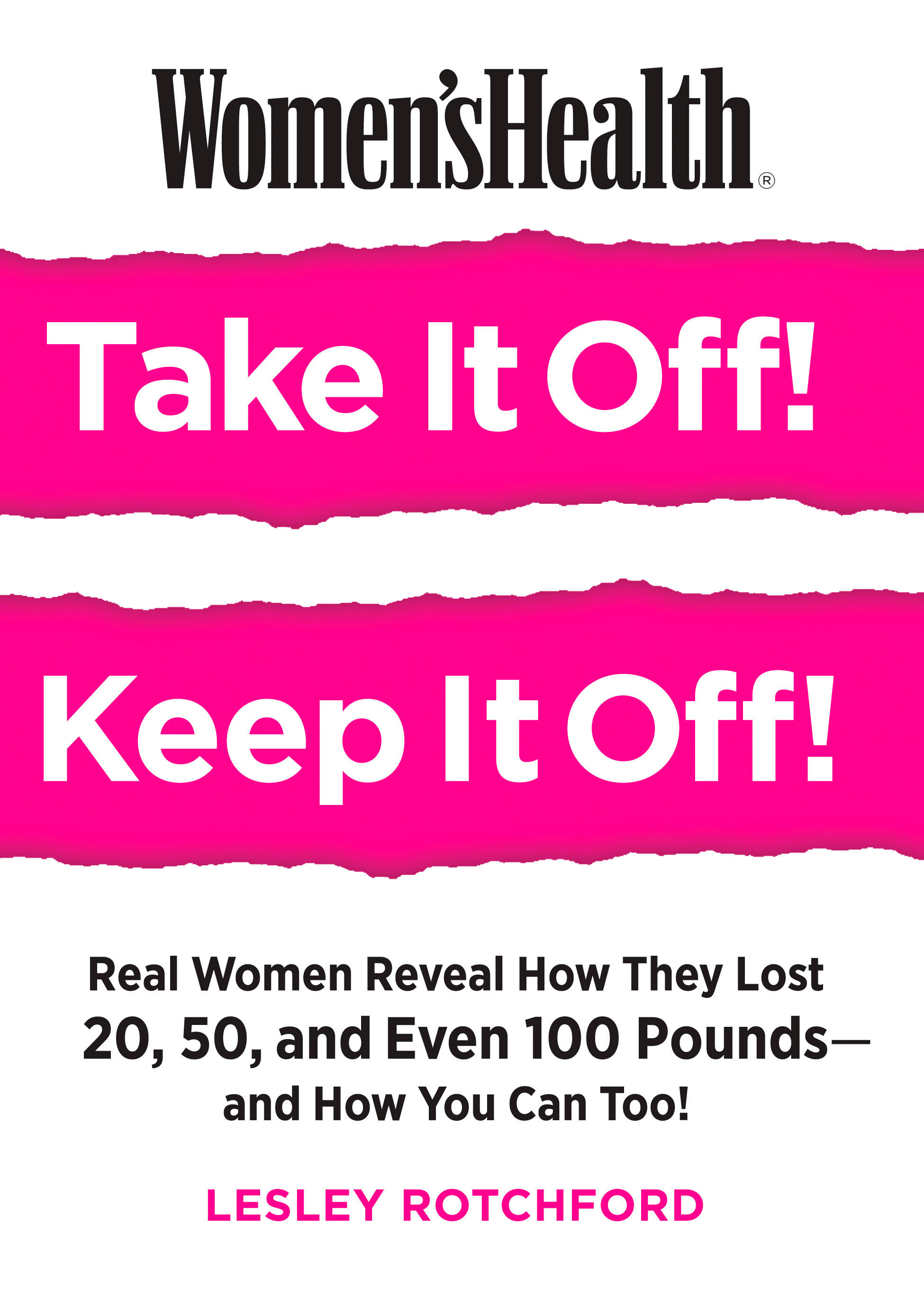 Cover image for Women's Health Take It Off! Keep It Off! [electronic resource] : Real Women Reveal How They Lost 20, 50, Even 100 Pounds--and How You Can Too!