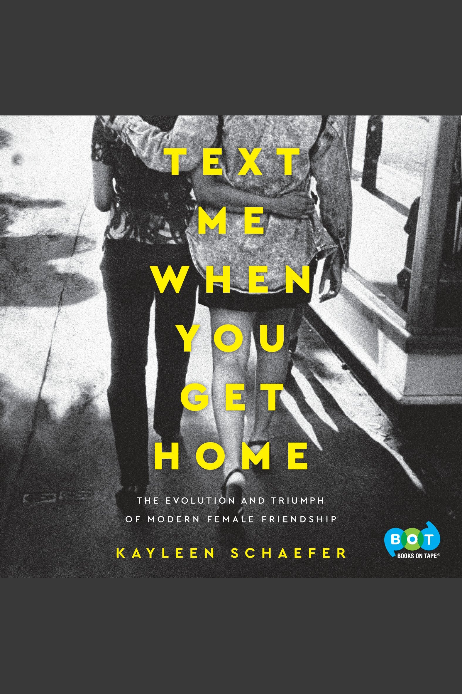 Text me when you get home the evolution and triumph of modern female friendship cover image