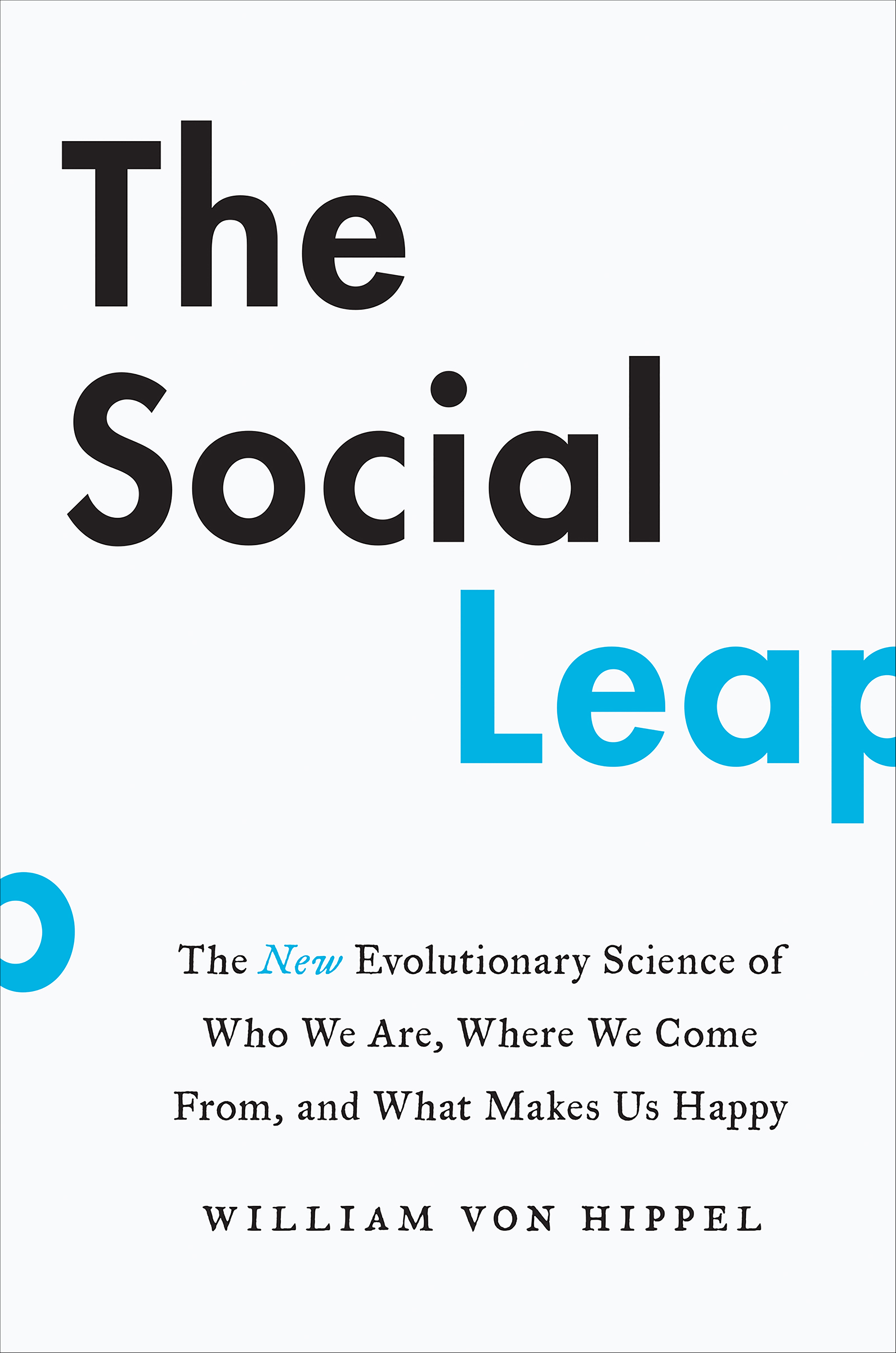 The Social Leap The New Evolutionary Science of Who We Are, Where We Come From, and What Makes Us Happy cover image