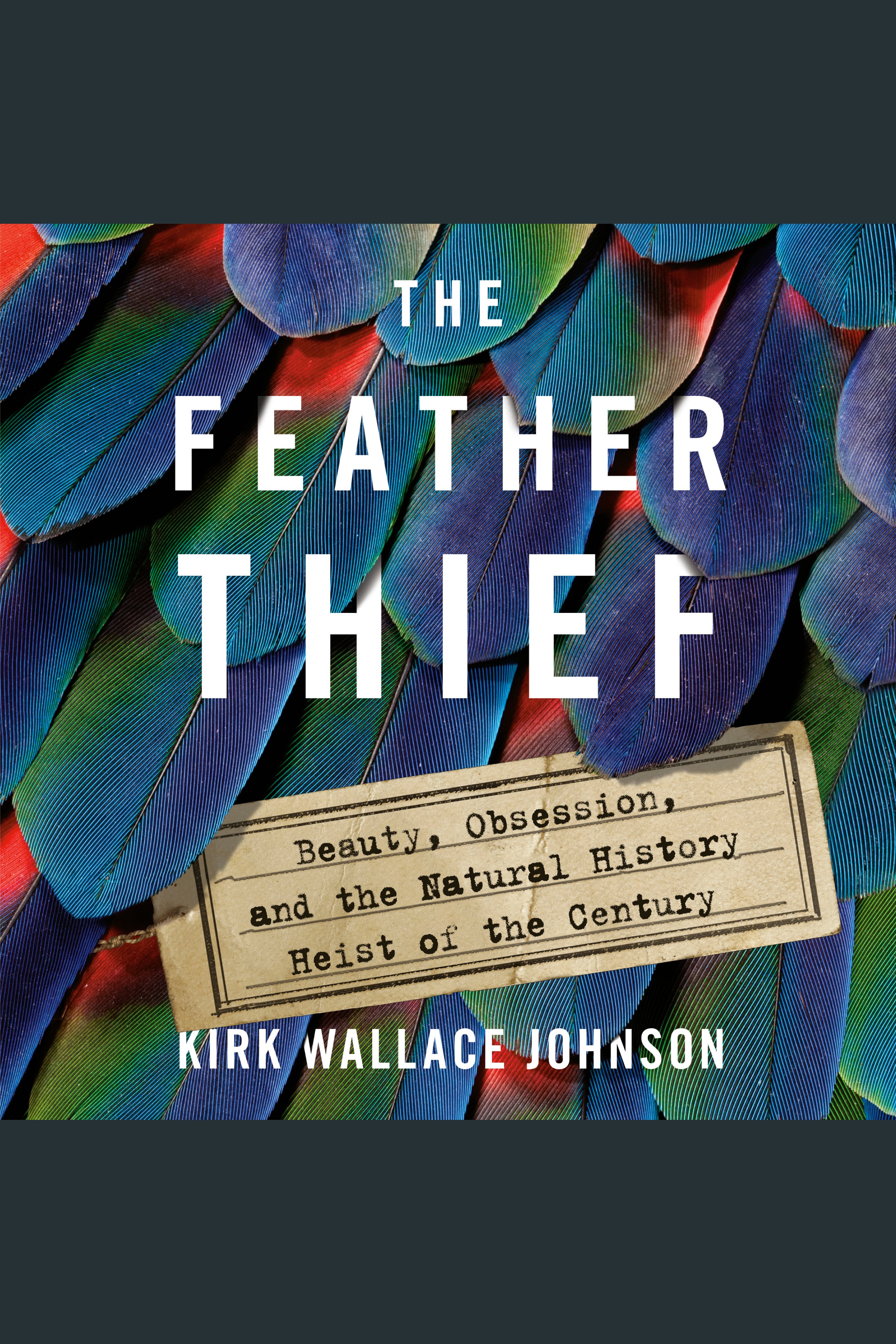 The feather thief beauty, obsession, and the natural history heist of the century cover image