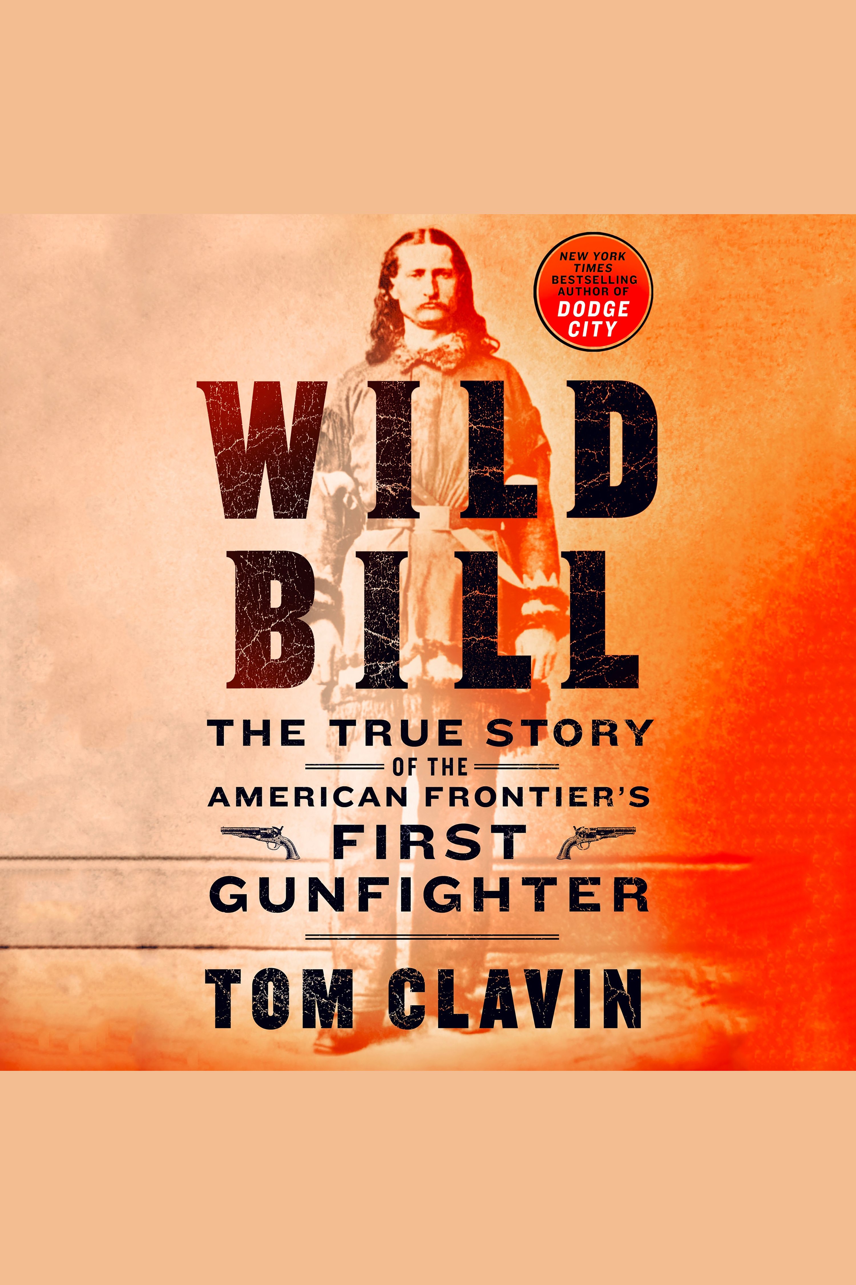 Wild Bill the true story of the American frontier's first gunfighter cover image