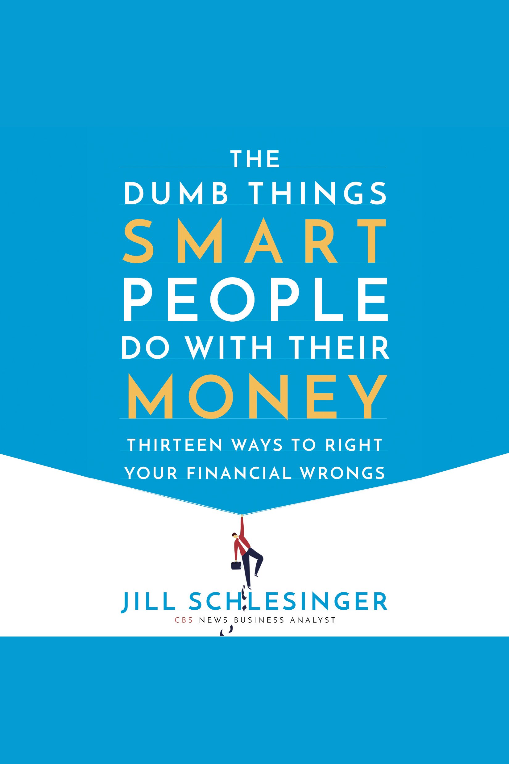 The dumb things smart people do with their money thirteen ways to right your financial wrongs cover image