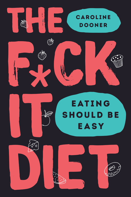 Imagen de portada para The F*ck It Diet [electronic resource] : Eating Should Be Easy