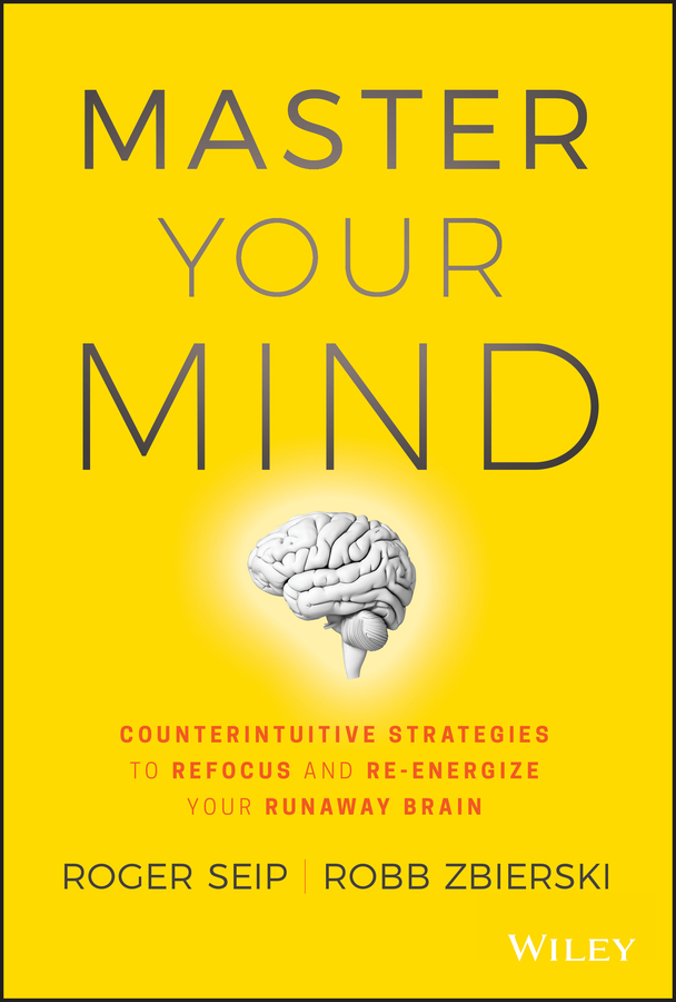 Master your mind counterintuitive strategies to refocus and re-energize your runaway brain cover image