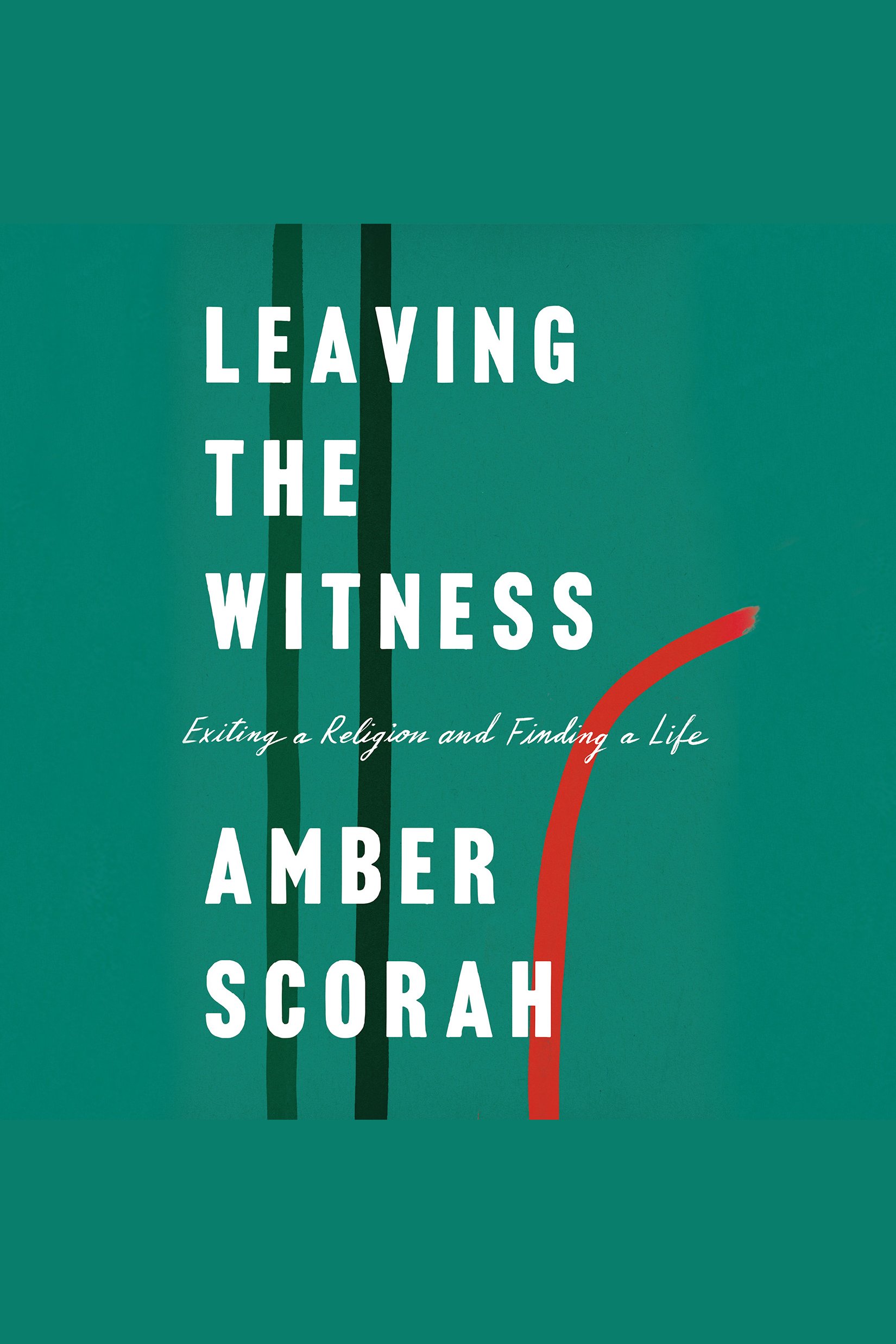 Leaving the witness exiting a religion and finding a life cover image