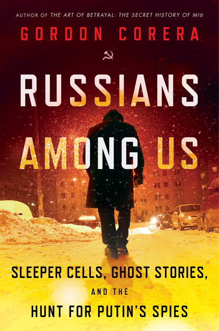 Russians among us sleeper cells, ghost stories, and the hunt for Putin's spies cover image