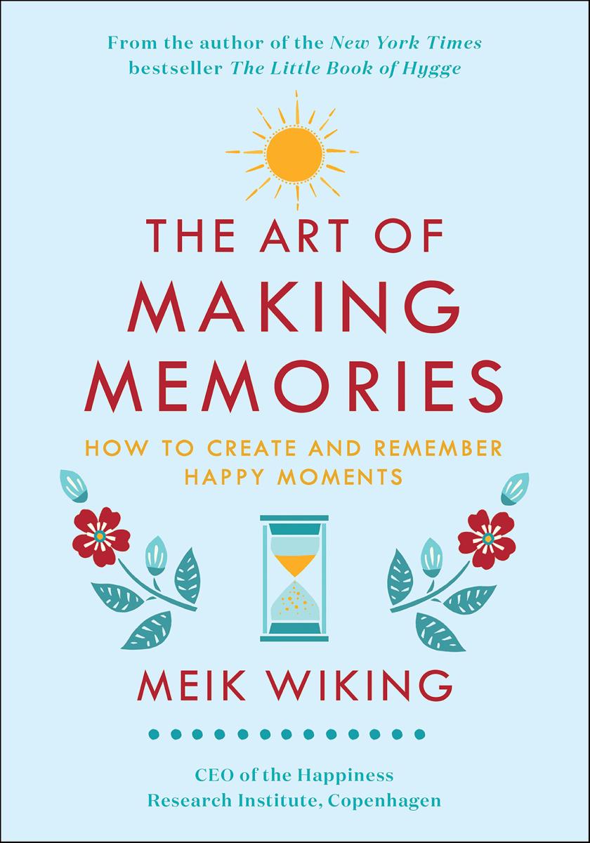 The art of making memories how to create and remember happy moments cover image