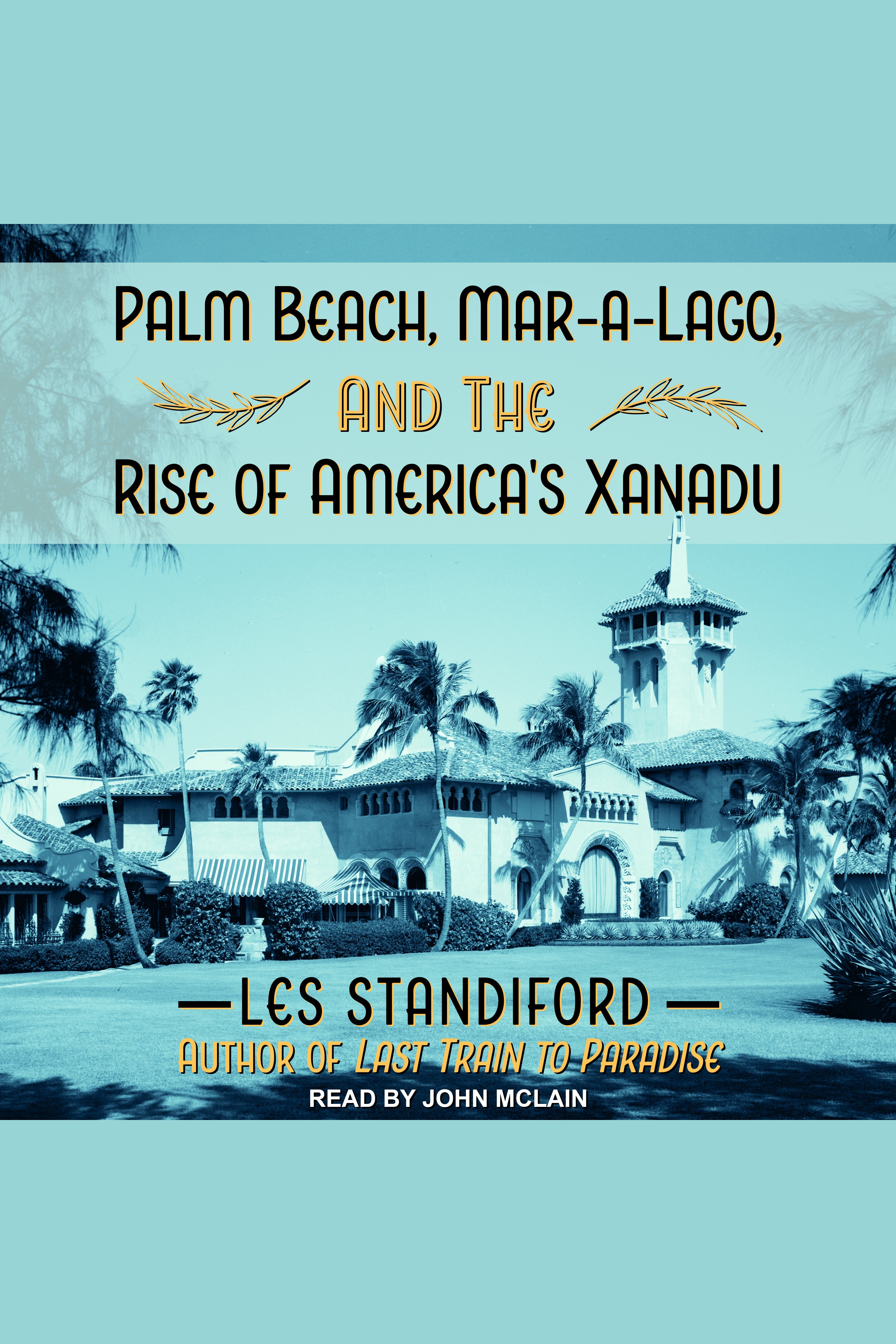 Imagen de portada para Palm Beach, Mar-a-Lago, and the Rise of America's Xanadu [electronic resource] :