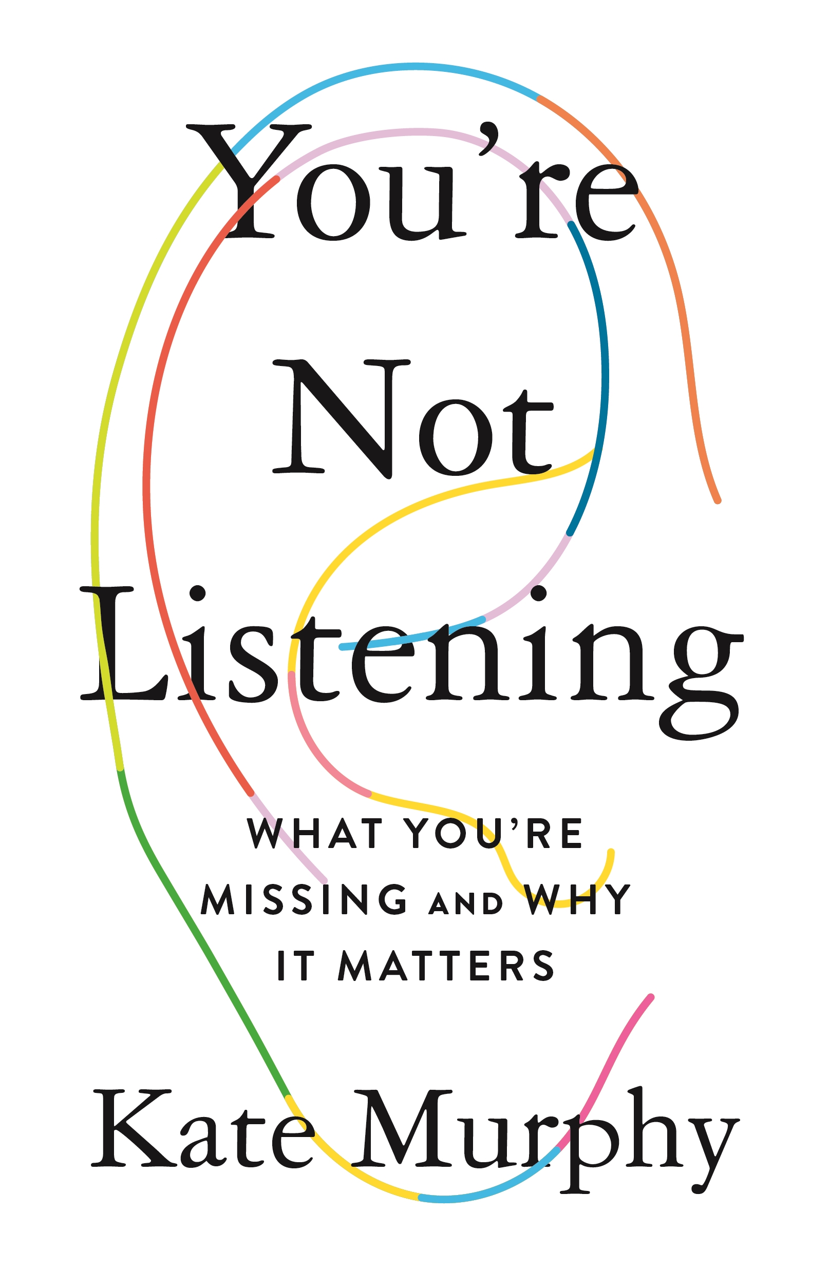 You're not listening what you're missing and why it matters cover image