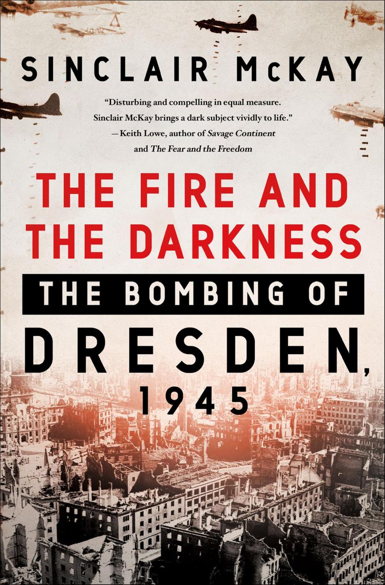 The fire and the darkness the bombing of Dresden, 1945 cover image