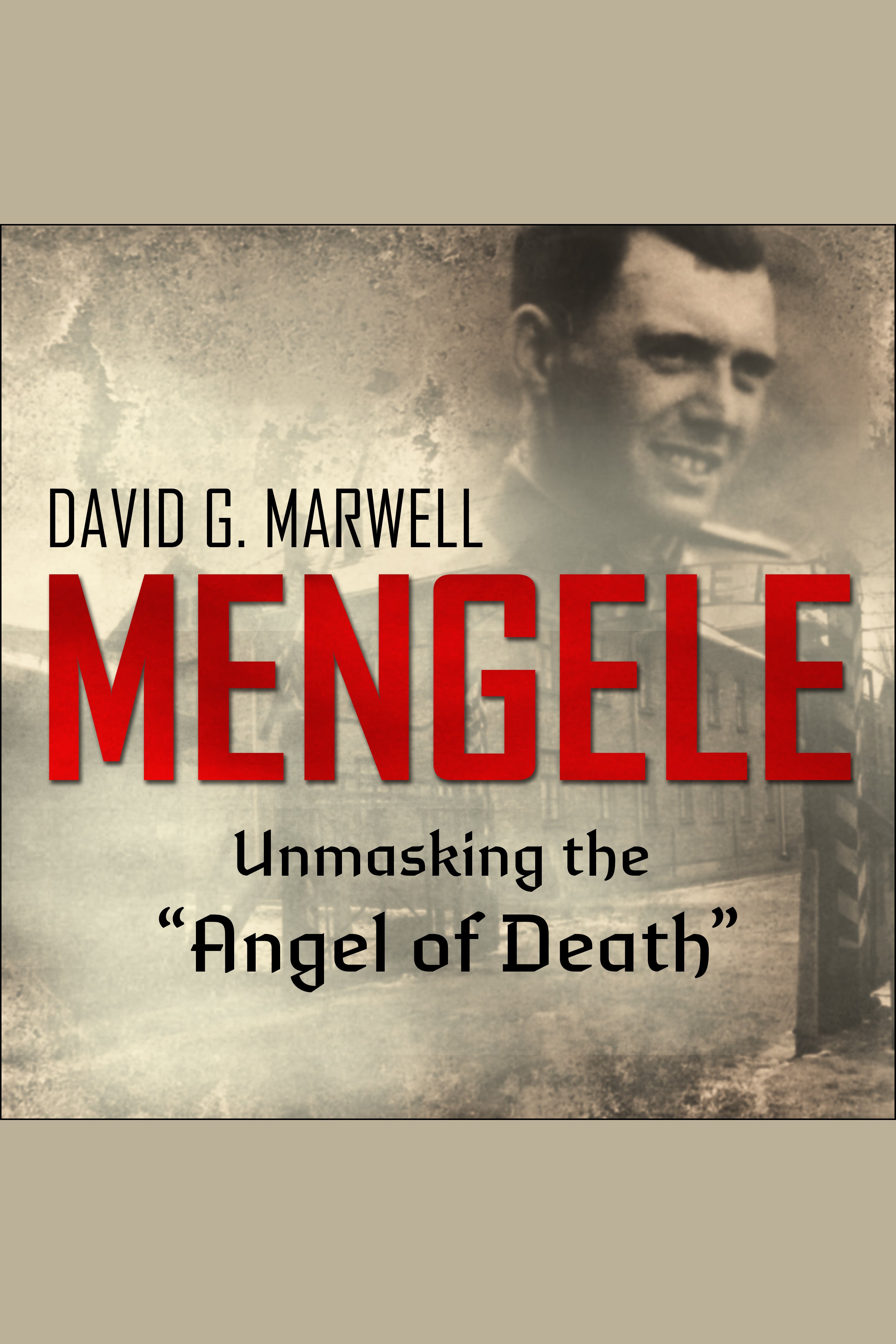 Mengele unmasking the "Angel of Death" cover image